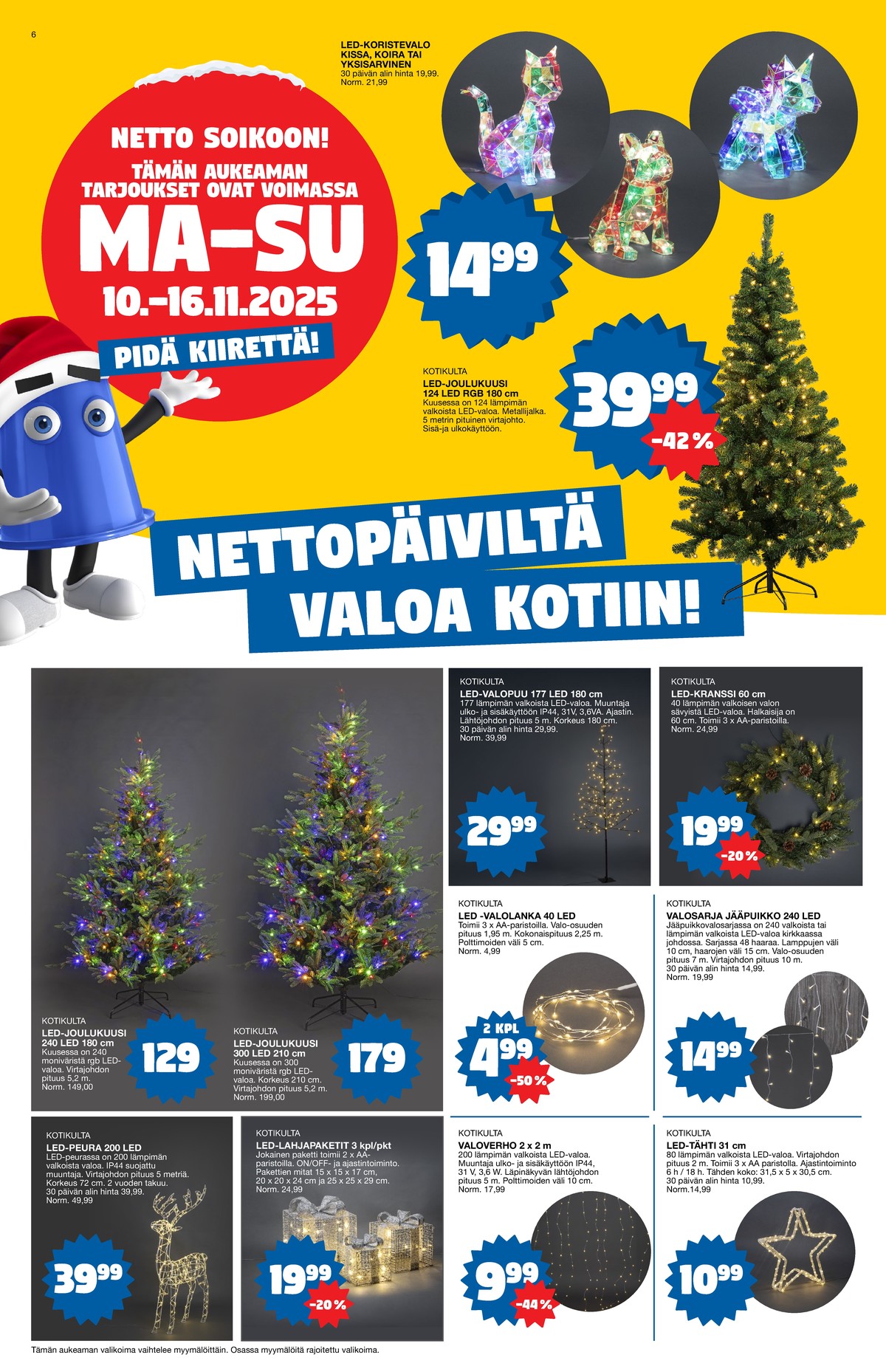 Katso ketjun Tokmanni tarjouslehti viikolta 46 sivustolla Viikkotarjoukset.fi. Löydät monia hyviä tarjouksia erilaisista tuotteista, esimerkiksi led-koristevalot ei määritelty tai tekokuuset kotikulta. Lue tarjouslehti täältä! Sivu 6