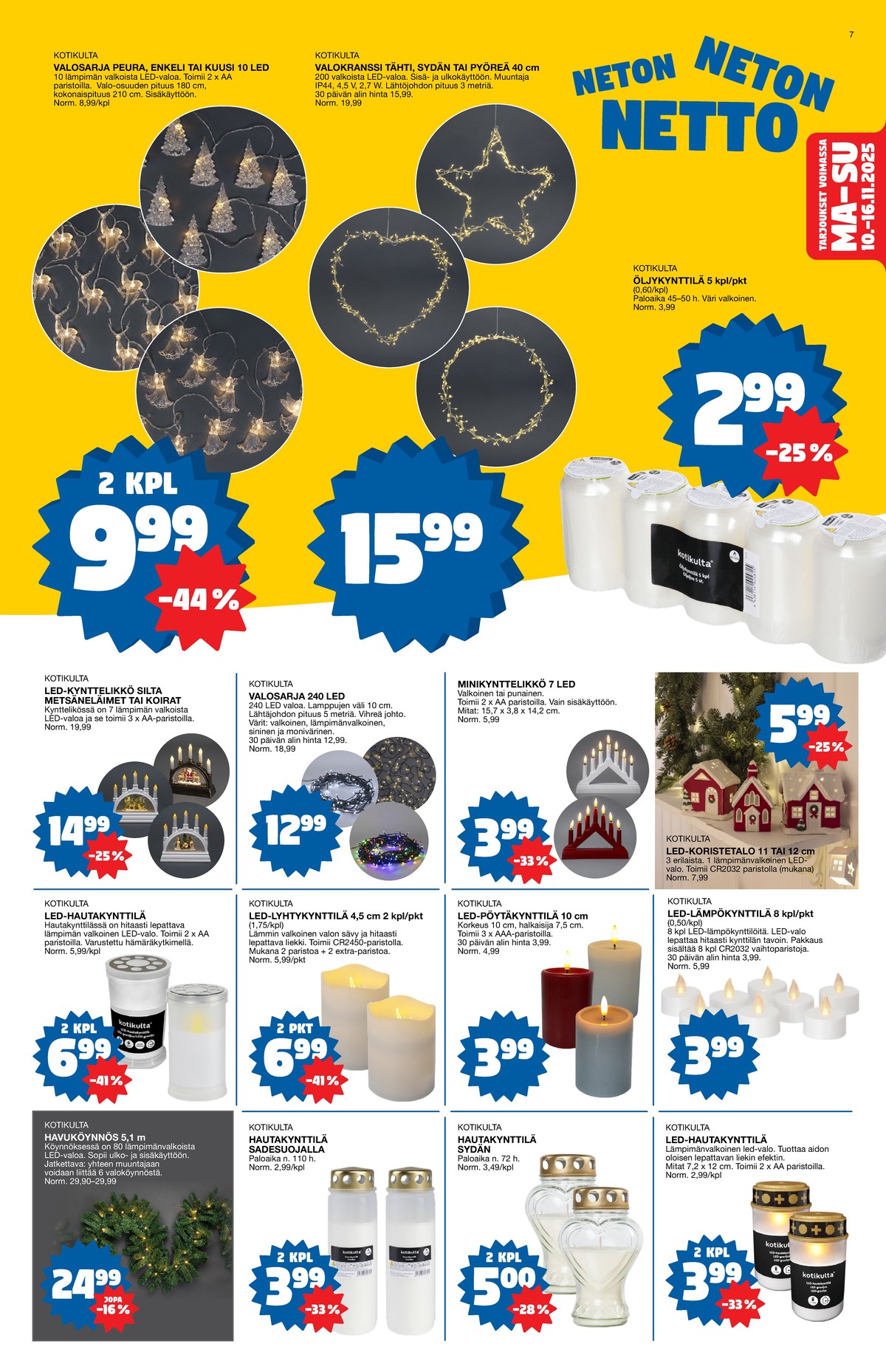 Katso ketjun Tokmanni tarjouslehti viikolta 46 sivustolla Viikkotarjoukset.fi. Löydät monia hyviä tarjouksia erilaisista tuotteista, esimerkiksi led-valosarjat kotikulta tai led-koristevalot kotikulta. Lue tarjouslehti täältä! Sivu 7