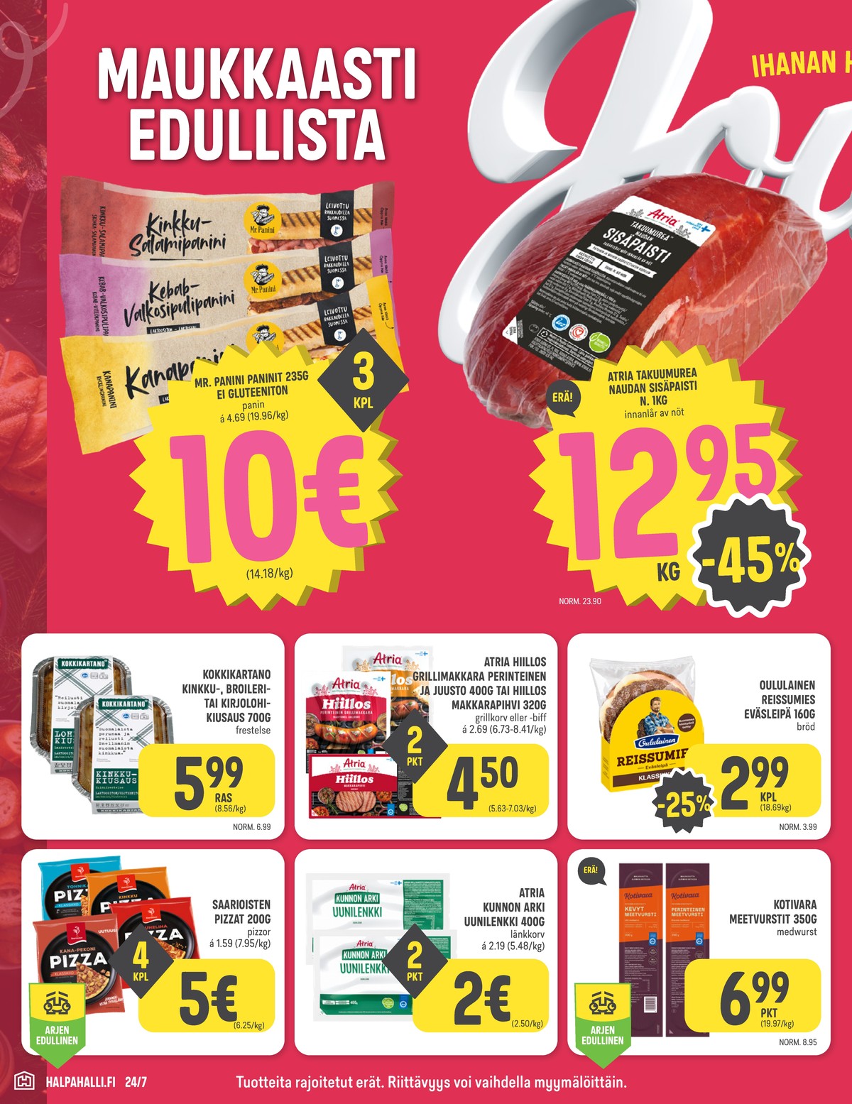 Katso ketjun Halpa Halli tarjouslehti viikolta 46 sivustolla Viikkotarjoukset.fi. Löydät monia hyviä tarjouksia erilaisista tuotteista, esimerkiksi paninit mr panini tai naudan sisäpaisti atria. Lue tarjouslehti täältä! Sivu 2