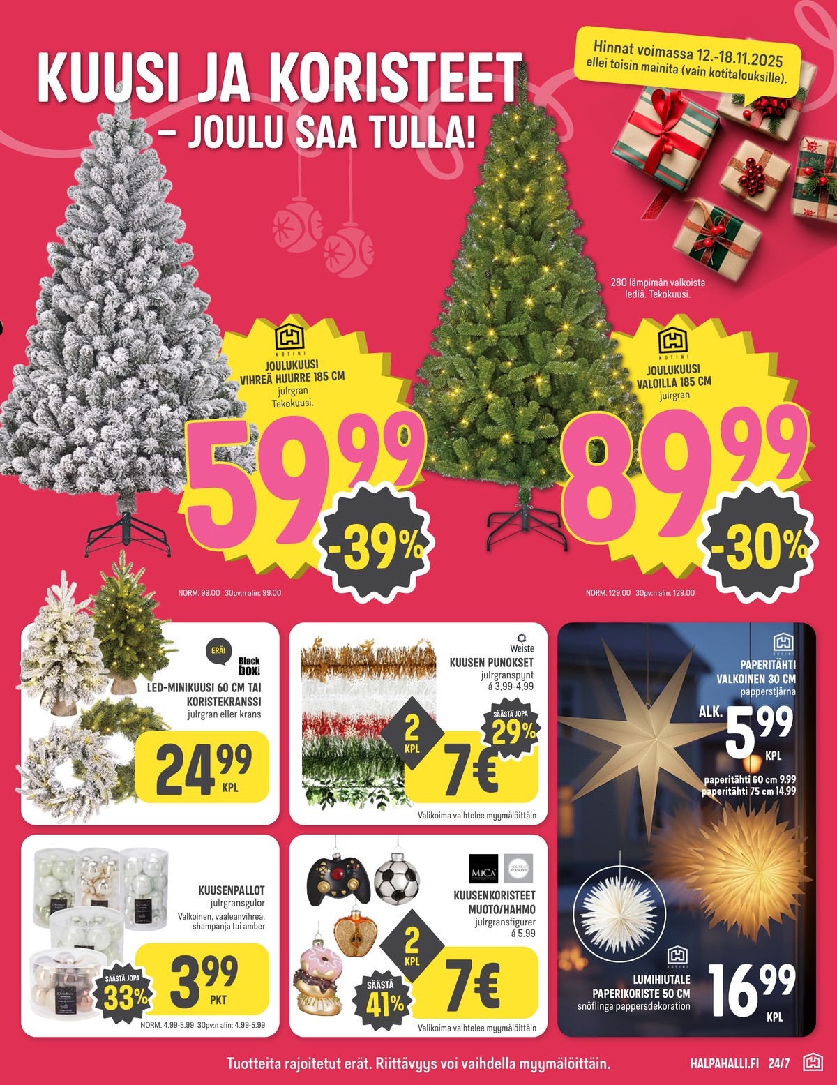 Katso ketjun Halpa Halli tarjouslehti viikolta 46 sivustolla Viikkotarjoukset.fi. Löydät monia hyviä tarjouksia erilaisista tuotteista, esimerkiksi tekokuuset hyvän arjen tai tekokuuset hyvän arjen. Lue tarjouslehti täältä! Sivu 13