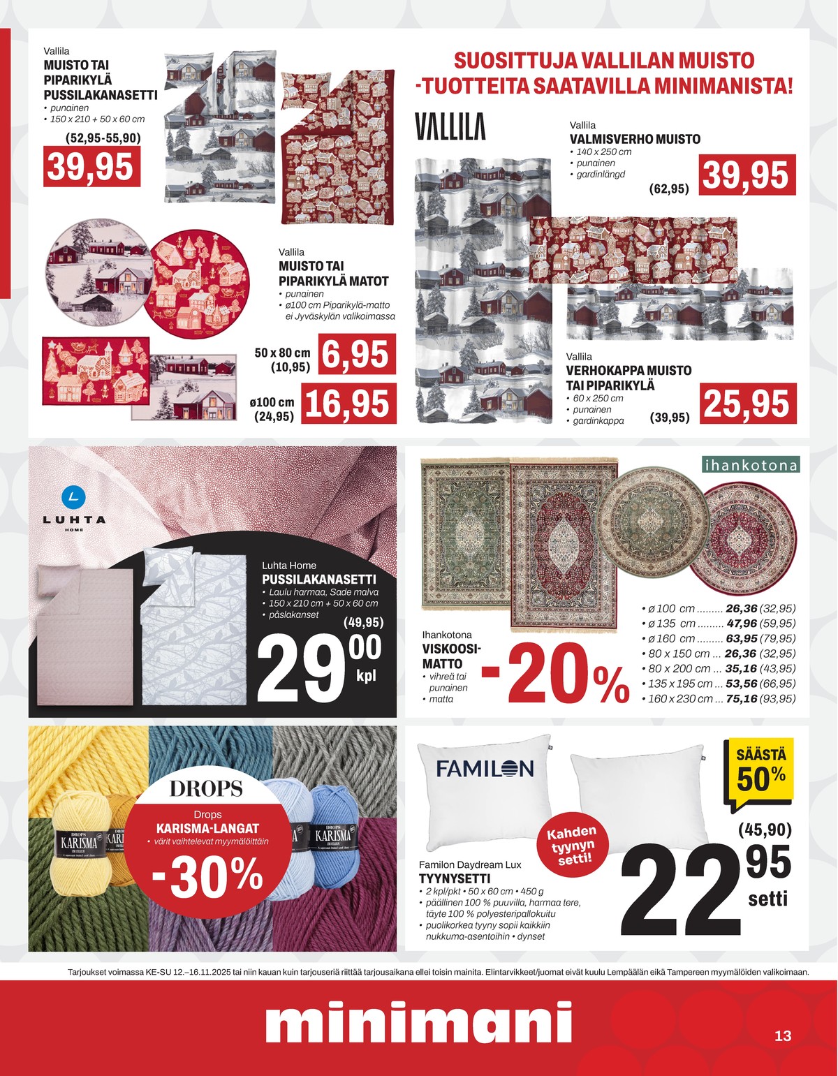 Katso ketjun Minimani tarjouslehti viikolta 46 sivustolla Viikkotarjoukset.fi. Löydät monia hyviä tarjouksia erilaisista tuotteista, esimerkiksi verhokappa vallila tai verhot vallila. Lue tarjouslehti täältä! Sivu 13