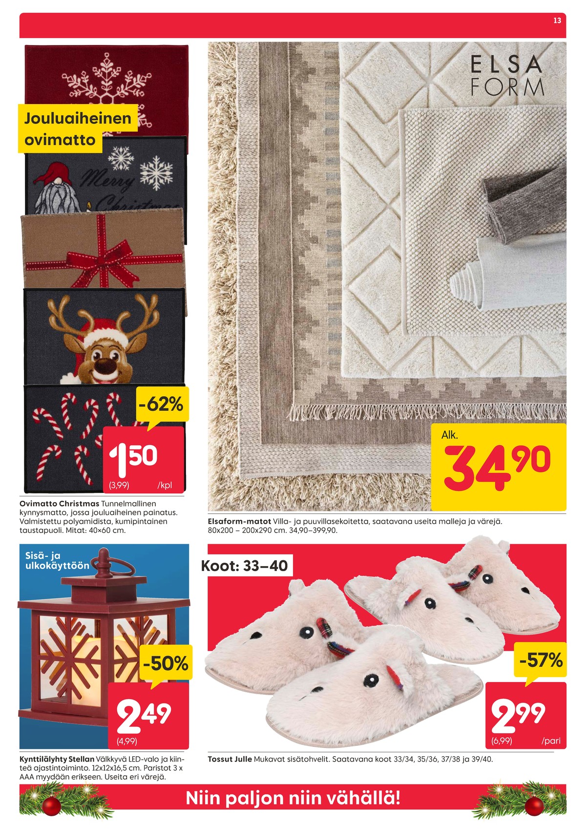 Katso ketjun Rusta tarjouslehti viikolta 47 sivustolla Viikkotarjoukset.fi. Löydät monia hyviä tarjouksia erilaisista tuotteista, esimerkiksi %product1% tai muista tuotteista. Lue tarjouslehti täältä! Sivu 13