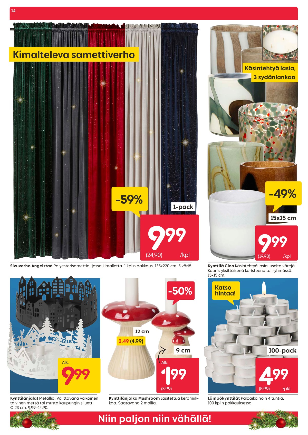 Katso ketjun Rusta tarjouslehti viikolta 47 sivustolla Viikkotarjoukset.fi. Löydät monia hyviä tarjouksia erilaisista tuotteista, esimerkiksi lämpökynttilät ei määritelty tai sivuverhot ei määritelty. Lue tarjouslehti täältä! Sivu 14