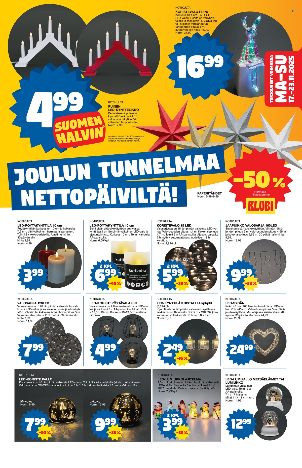 Katso ketjun Tokmanni tarjouslehti viikolta 47 sivustolla Viikkotarjoukset.fi. Löydät monia hyviä tarjouksia erilaisista tuotteista. Lue tarjouslehti täältä! Sivu 7