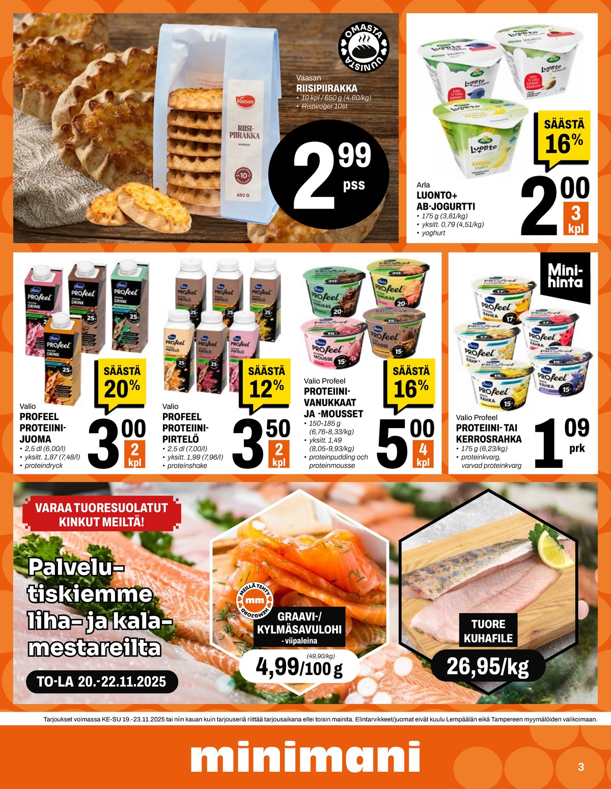 Katso ketjun Minimani tarjouslehti viikolta 47 sivustolla Viikkotarjoukset.fi. Löydät monia hyviä tarjouksia erilaisista tuotteista, esimerkiksi karjalanpiirakat vaasan tai rahkat profeel. Lue tarjouslehti täältä! Sivu 3