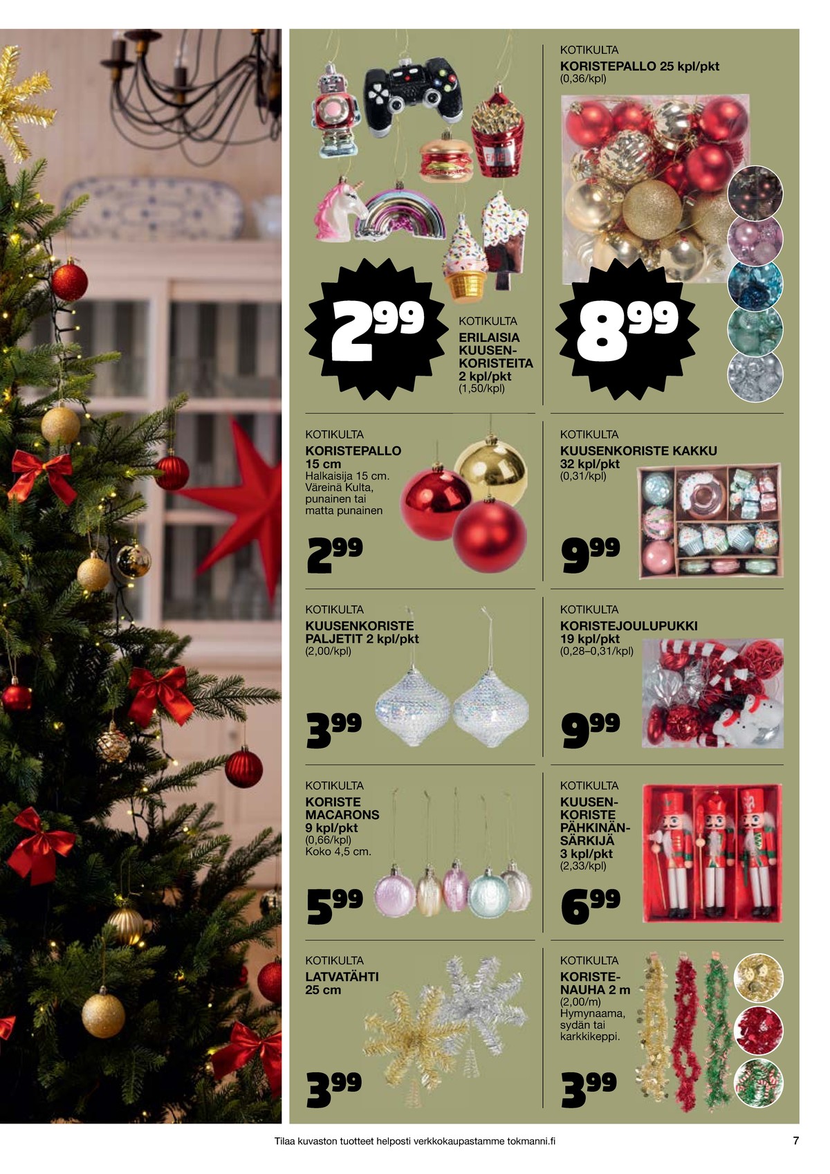 Katso ketjun Tokmanni tarjouslehti viikolta 48 sivustolla Viikkotarjoukset.fi. Löydät monia hyviä tarjouksia erilaisista tuotteista, esimerkiksi joulukoristeet kotikulta tai joulukoristeet kotikulta. Lue tarjouslehti täältä! Sivu 7