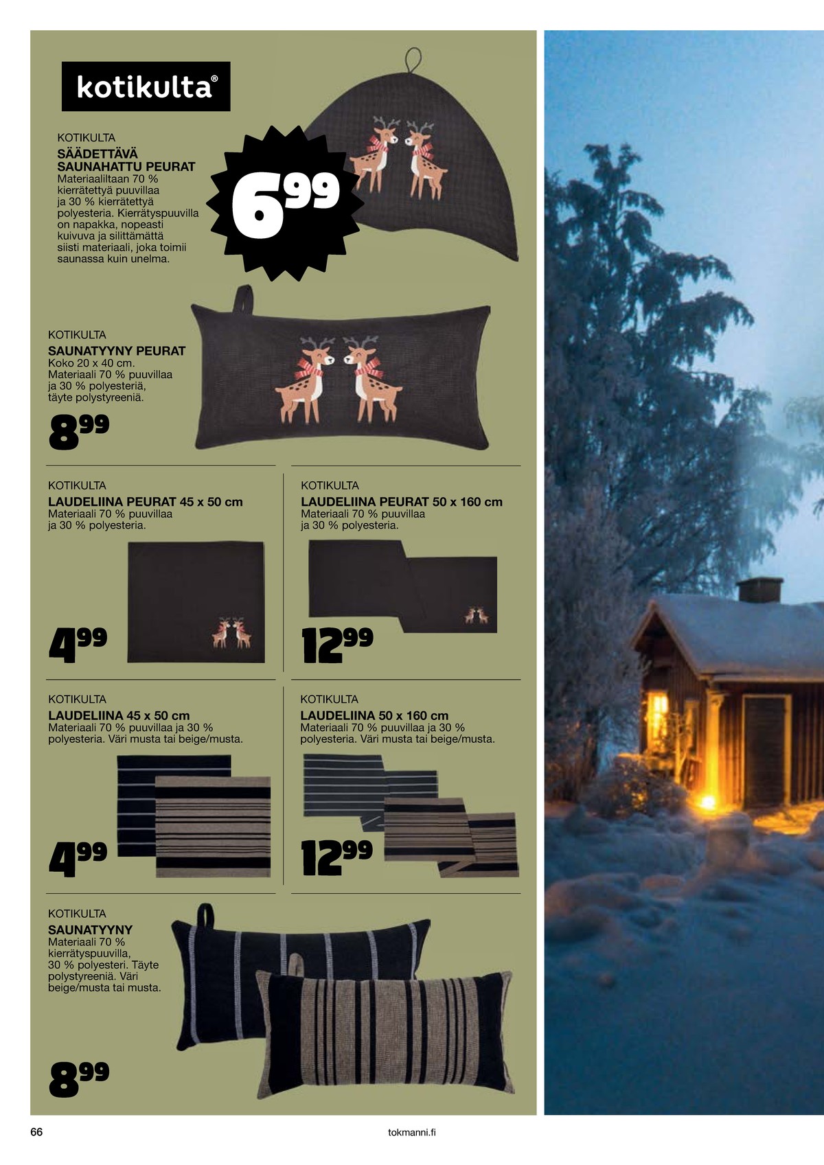 Katso ketjun Tokmanni tarjouslehti viikolta 48 sivustolla Viikkotarjoukset.fi. Löydät monia hyviä tarjouksia erilaisista tuotteista, esimerkiksi saunatyynyt kotikulta tai laudeliinat kotikulta. Lue tarjouslehti täältä! Sivu 66