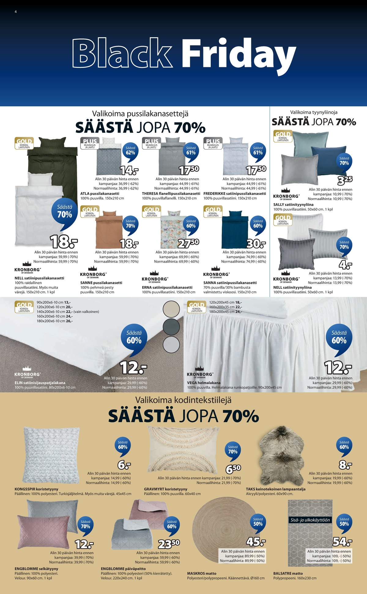 Katso ketjun Jysk tarjouslehti viikolta 48 sivustolla Viikkotarjoukset.fi. Löydät monia hyviä tarjouksia erilaisista tuotteista. Lue tarjouslehti täältä! Sivu 5