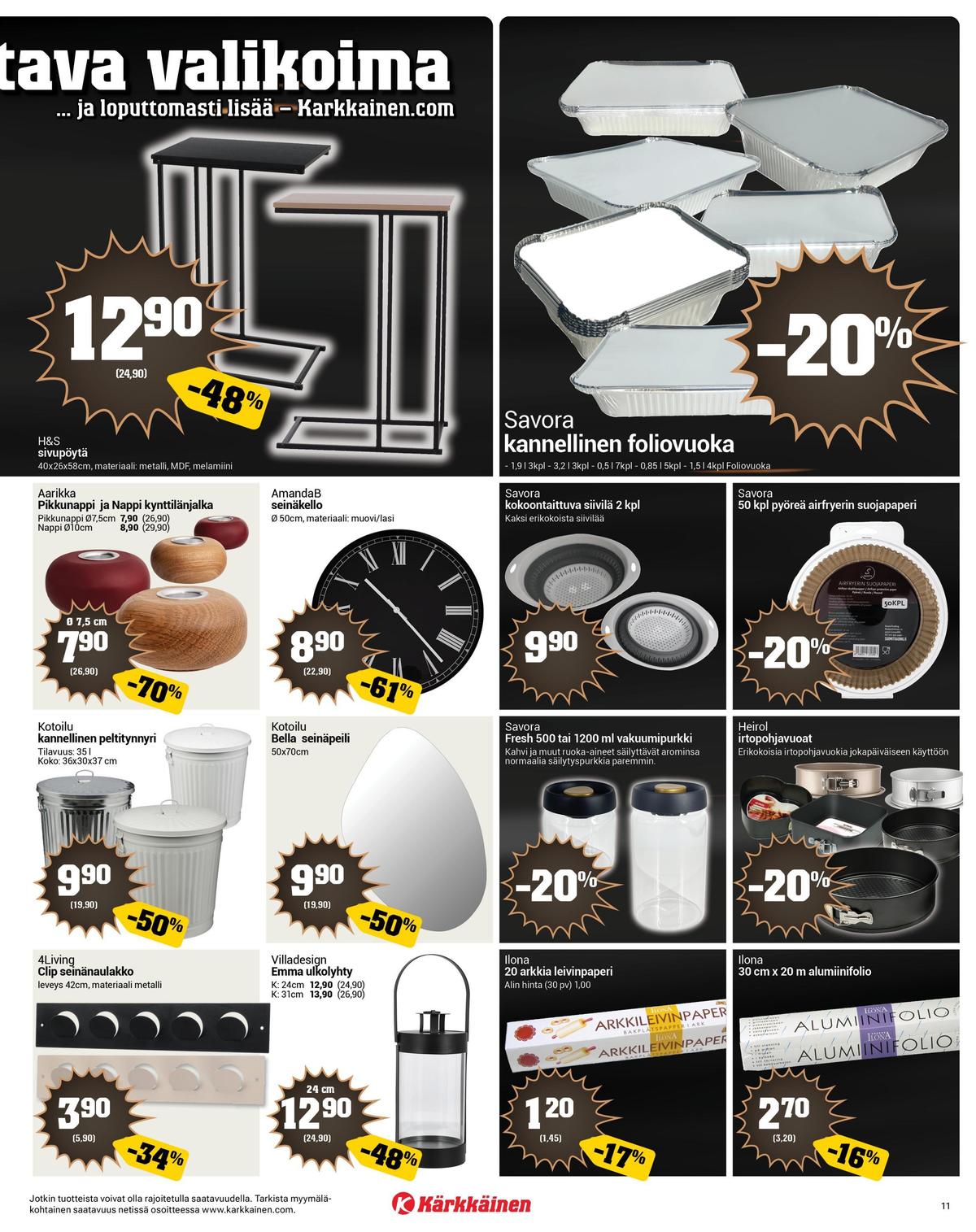 Katso ketjun Kärkkäinen tarjouslehti viikolta 48 sivustolla Viikkotarjoukset.fi. Löydät monia hyviä tarjouksia erilaisista tuotteista, esimerkiksi sivupöytä h&s tai kynttilänjalat aarikka. Lue tarjouslehti täältä! Sivu 11