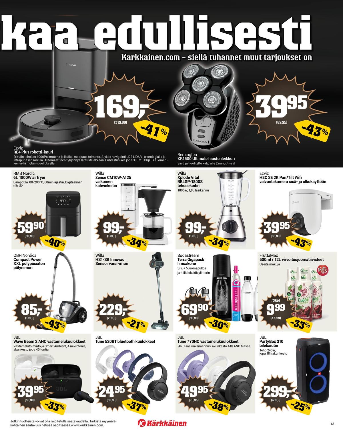 Katso ketjun Kärkkäinen tarjouslehti viikolta 48 sivustolla Viikkotarjoukset.fi. Löydät monia hyviä tarjouksia erilaisista tuotteista, esimerkiksi robotti-imurit ezviz tai hiustenleikkurit remington. Lue tarjouslehti täältä! Sivu 13