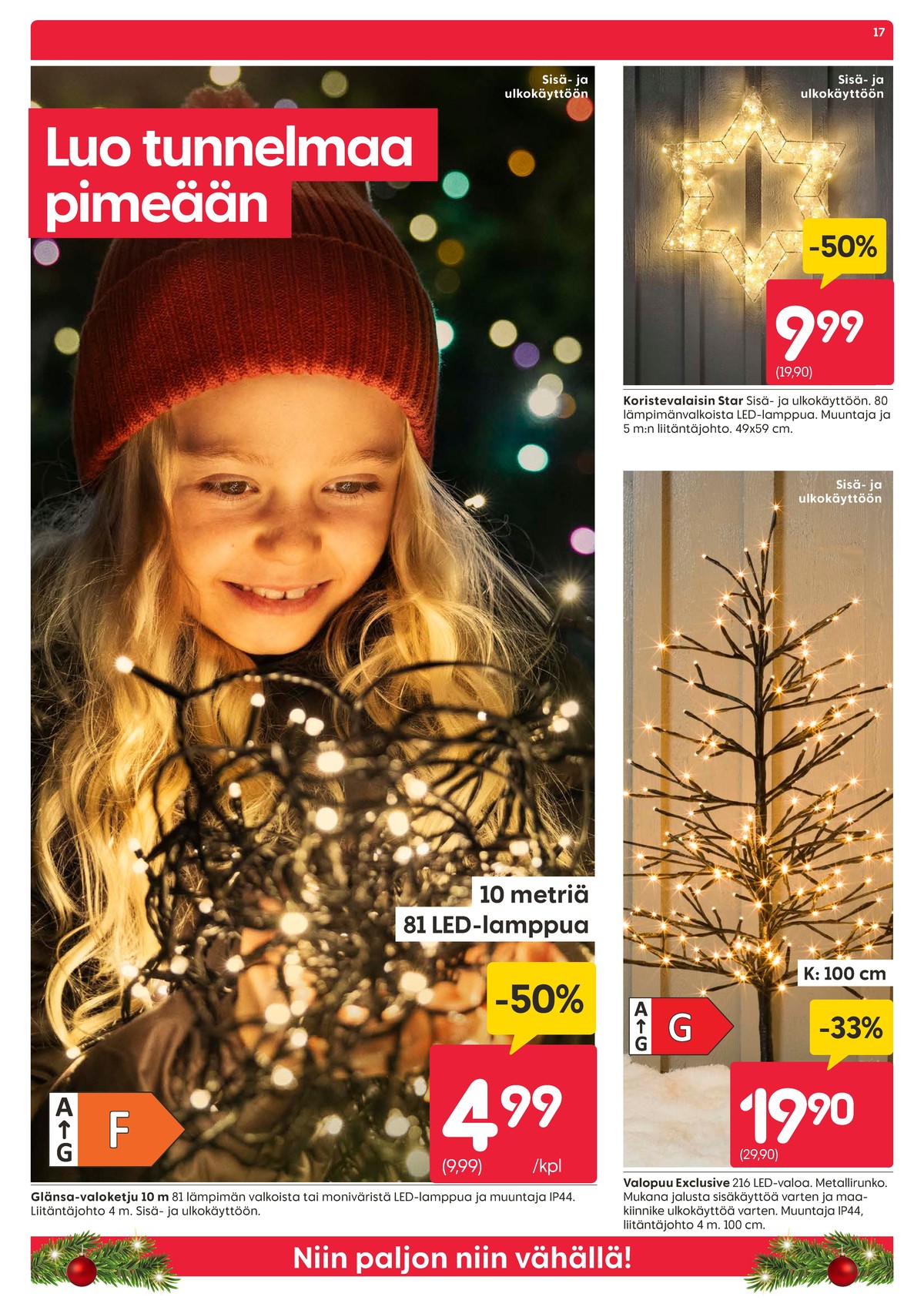 Katso ketjun Rusta tarjouslehti viikolta 48 sivustolla Viikkotarjoukset.fi. Löydät monia hyviä tarjouksia erilaisista tuotteista, esimerkiksi led-koristevalot ei määritelty tai led-valosarjat ei määritelty. Lue tarjouslehti täältä! Sivu 17