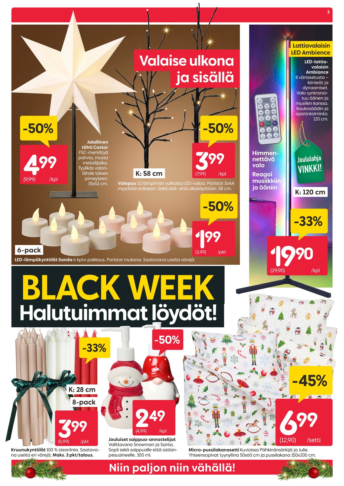 Katso ketjun Rusta tarjouslehti viikolta 48 sivustolla Viikkotarjoukset.fi. Löydät monia hyviä tarjouksia erilaisista tuotteista, esimerkiksi lattiavalaisimet ei määritelty tai jouluvalot castor. Lue tarjouslehti täältä! Sivu 3