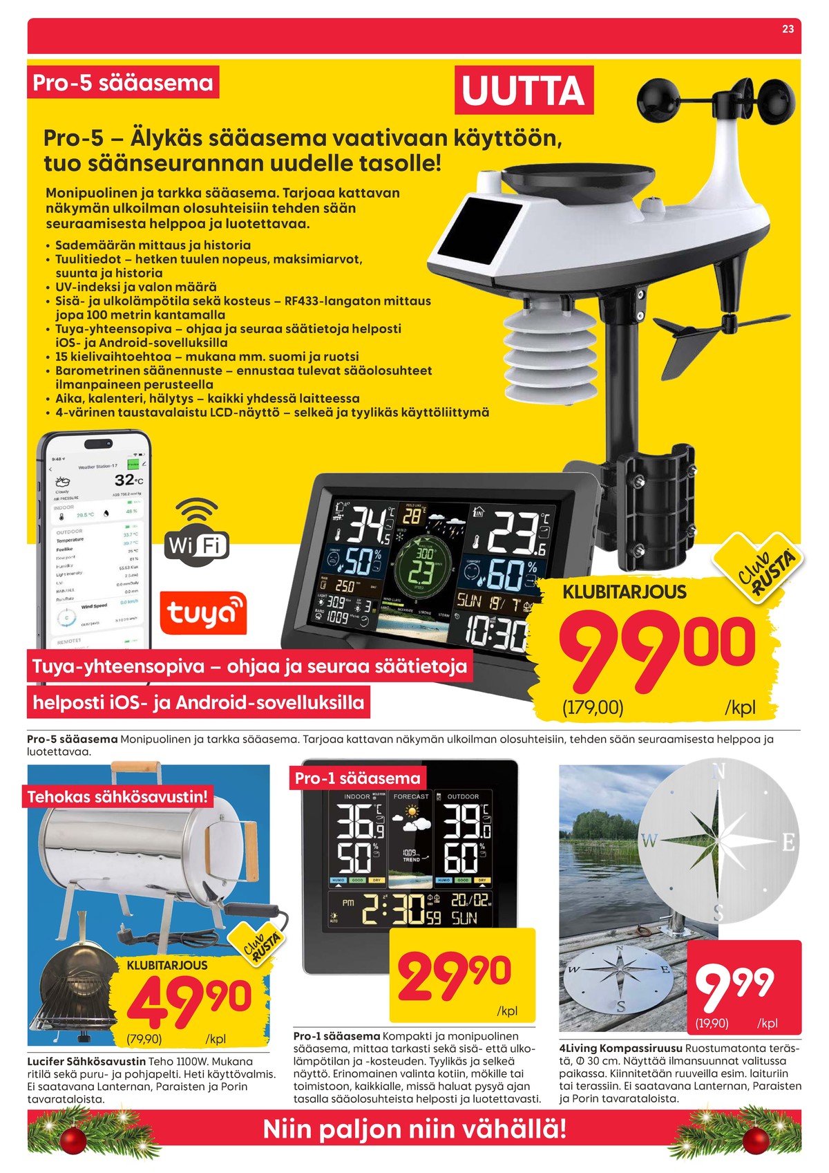 Katso ketjun Rusta tarjouslehti viikolta 48 sivustolla Viikkotarjoukset.fi. Löydät monia hyviä tarjouksia erilaisista tuotteista, esimerkiksi puutarhakoristeet 4living tai sähkösavustimet lucifer. Lue tarjouslehti täältä! Sivu 23