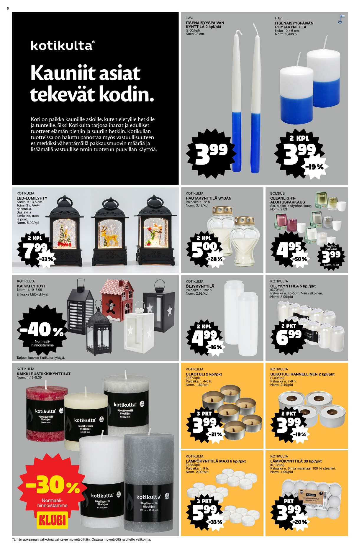 Katso ketjun Tokmanni tarjouslehti viikolta 48 sivustolla Viikkotarjoukset.fi. Löydät monia hyviä tarjouksia erilaisista tuotteista. Lue tarjouslehti täältä! Sivu 6