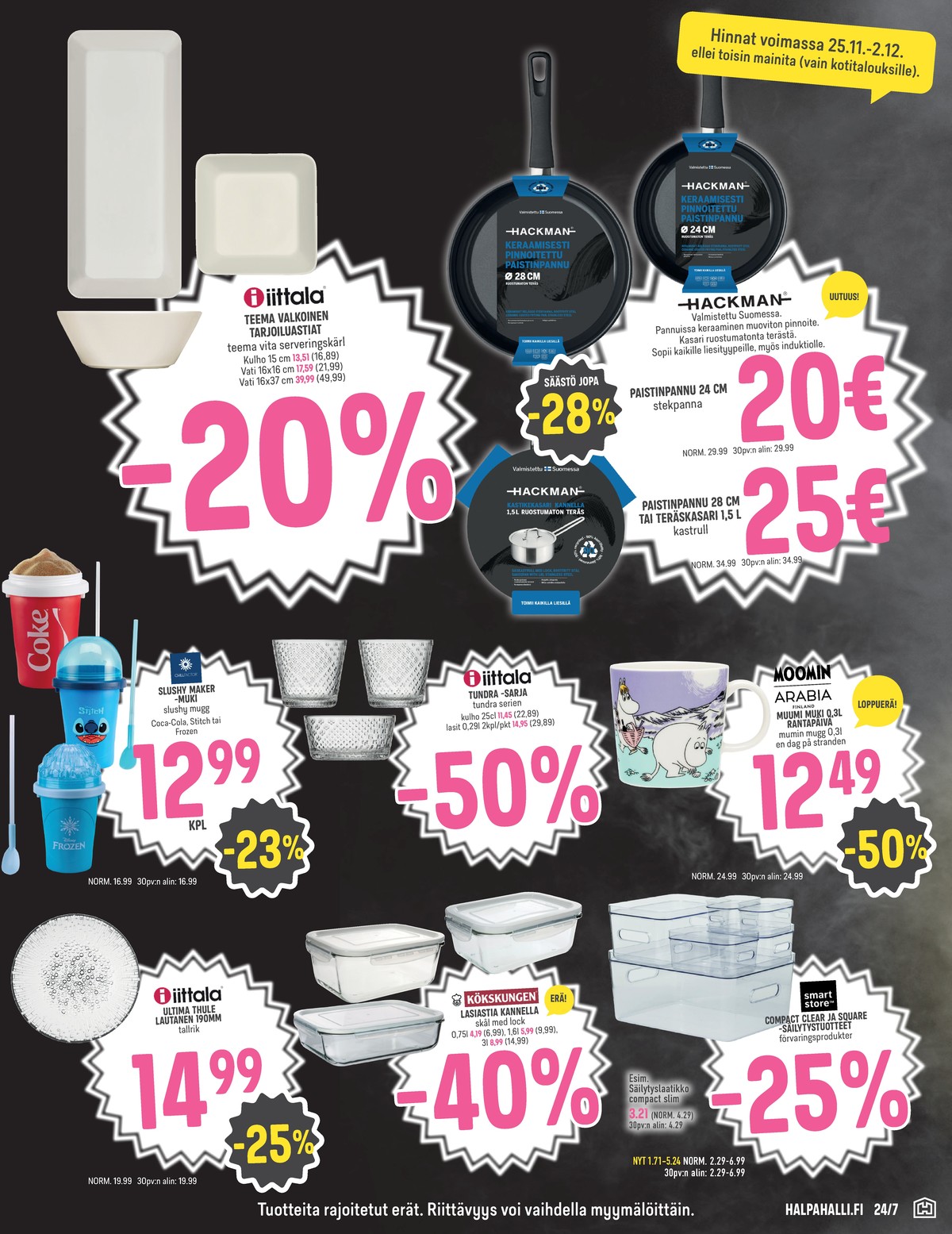 Katso ketjun Halpa Halli tarjouslehti viikolta 48 sivustolla Viikkotarjoukset.fi. Löydät monia hyviä tarjouksia erilaisista tuotteista, esimerkiksi lautaset ultima thule tai säilytyslaatikot smartstore. Lue tarjouslehti täältä! Sivu 11