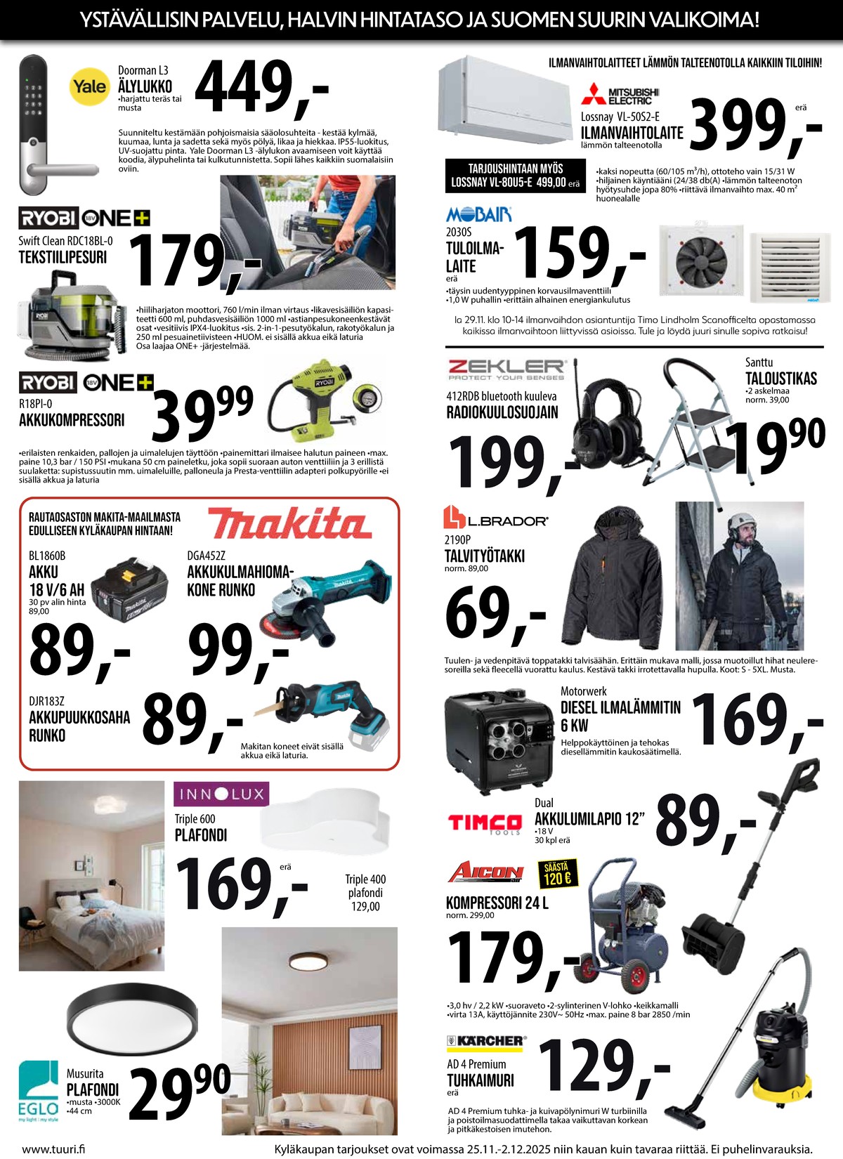 Katso ketjun Keskinen tarjouslehti viikolta 48 sivustolla Viikkotarjoukset.fi. Löydät monia hyviä tarjouksia erilaisista tuotteista, esimerkiksi ovenlukot yale tai tekstiilipesurit ryobi. Lue tarjouslehti täältä! Sivu 7