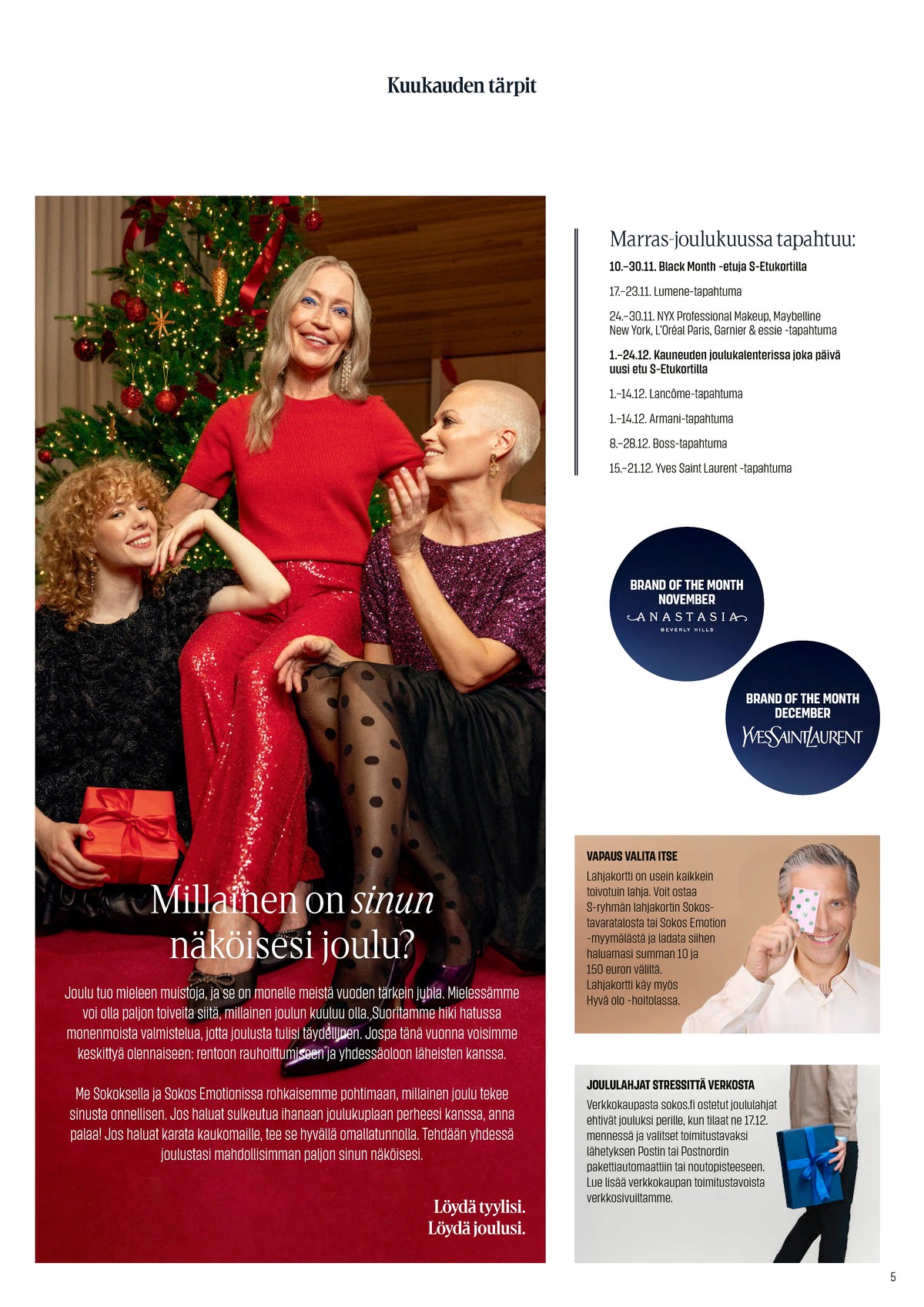 Katso ketjun Sokos tarjouslehti viikolta 49 sivustolla Viikkotarjoukset.fi. Löydät monia hyviä tarjouksia erilaisista tuotteista. Lue tarjouslehti täältä! Sivu 5