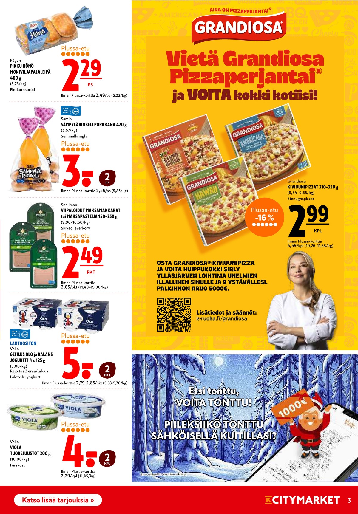 Katso ketjun K-Citymarket tarjouslehti viikolta 49 sivustolla Viikkotarjoukset.fi. Löydät monia hyviä tarjouksia erilaisista tuotteista, esimerkiksi tuorejuustot viola tai sämpylät samin sämpylärinkeli. Lue tarjouslehti täältä! Sivu 3
