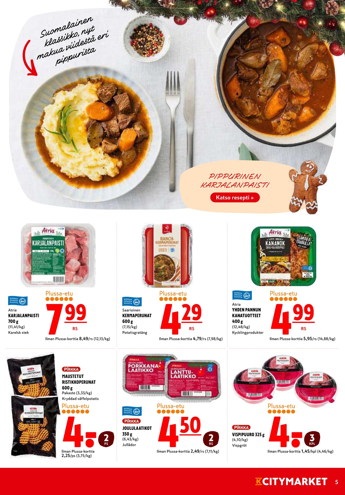 Katso ketjun K-Citymarket tarjouslehti viikolta 49 sivustolla Viikkotarjoukset.fi. Löydät monia hyviä tarjouksia erilaisista tuotteista, esimerkiksi perunavalmisteet pirkka tai kananliha atria. Lue tarjouslehti täältä! Sivu 5