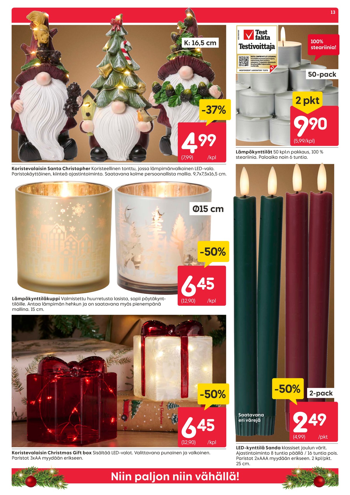 Katso ketjun Rusta tarjouslehti viikolta 49 sivustolla Viikkotarjoukset.fi. Löydät monia hyviä tarjouksia erilaisista tuotteista, esimerkiksi led-kynttilät ei määritelty tai kynttilälyhdyt ei määritelty. Lue tarjouslehti täältä! Sivu 13