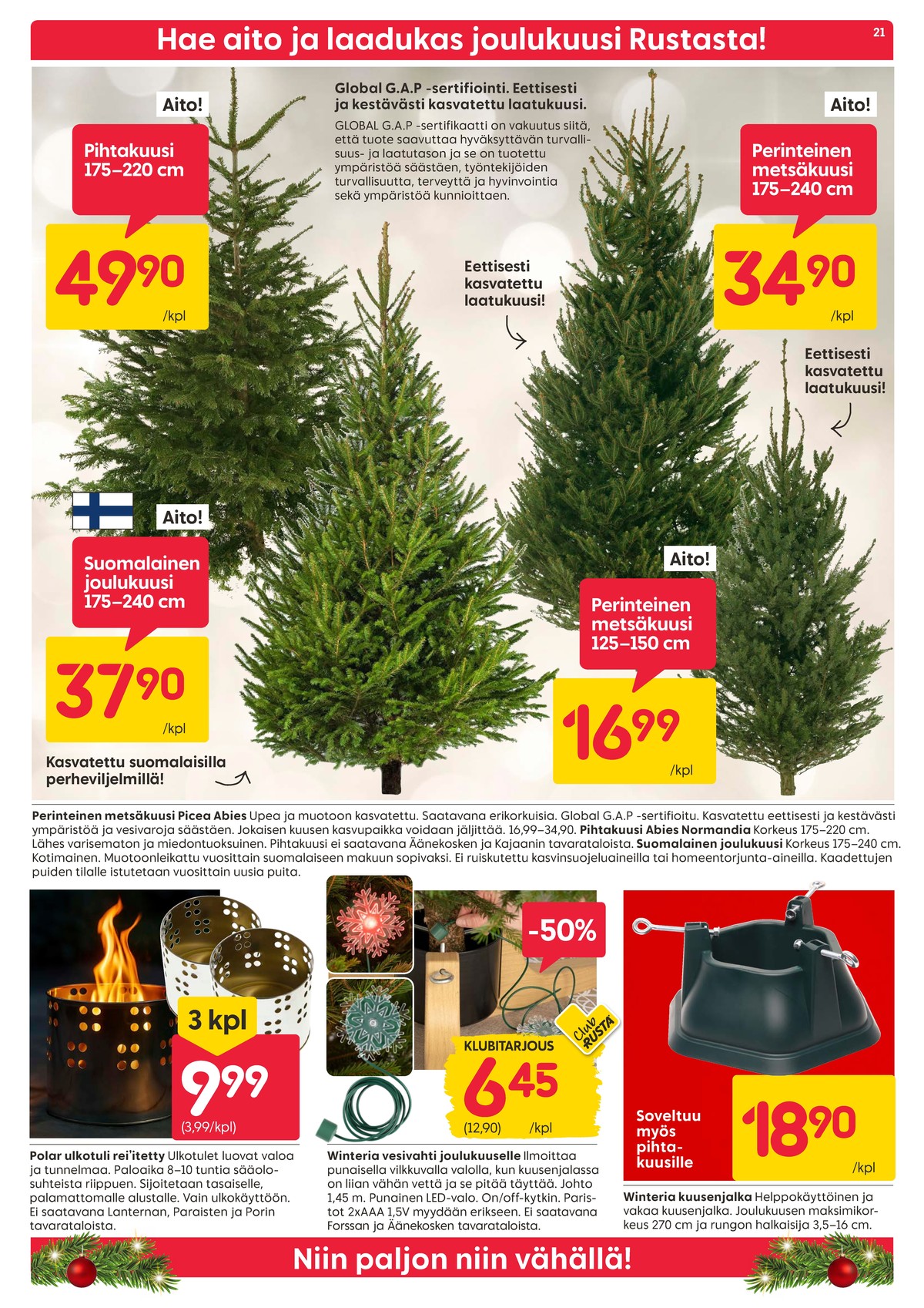 Katso ketjun Rusta tarjouslehti viikolta 49 sivustolla Viikkotarjoukset.fi. Löydät monia hyviä tarjouksia erilaisista tuotteista, esimerkiksi ulkotulet polar tai kuusenjalat winteria. Lue tarjouslehti täältä! Sivu 21