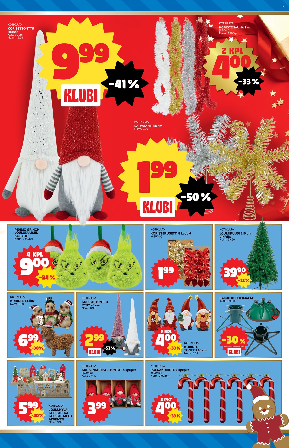 Katso ketjun Tokmanni tarjouslehti viikolta 49 sivustolla Viikkotarjoukset.fi. Löydät monia hyviä tarjouksia erilaisista tuotteista, esimerkiksi joulukoristeet kotikulta tai joulukoristeet kotikulta. Lue tarjouslehti täältä! Sivu 13