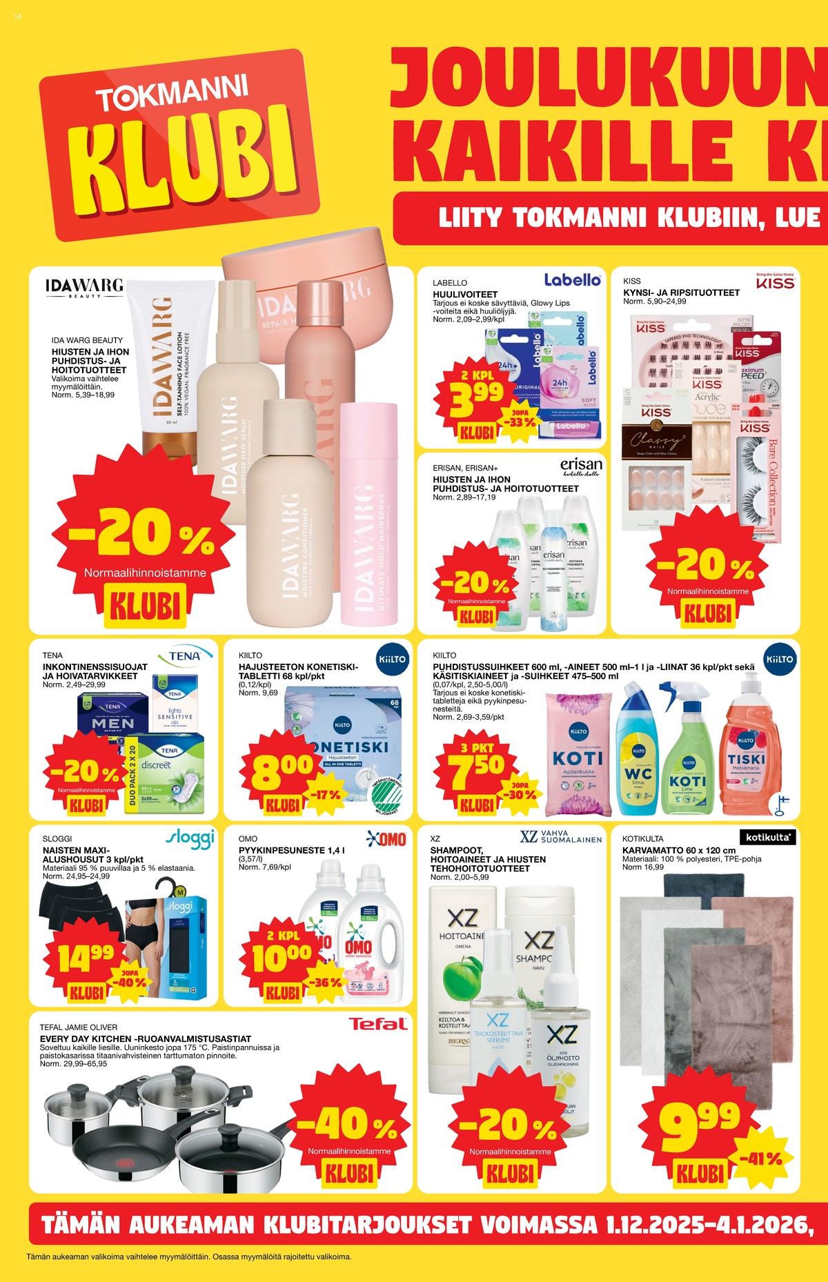 Katso ketjun Tokmanni tarjouslehti viikolta 49 sivustolla Viikkotarjoukset.fi. Löydät monia hyviä tarjouksia erilaisista tuotteista, esimerkiksi astianpesutabletit kiilto tai yleispuhdistusaineet kiilto. Lue tarjouslehti täältä! Sivu 14