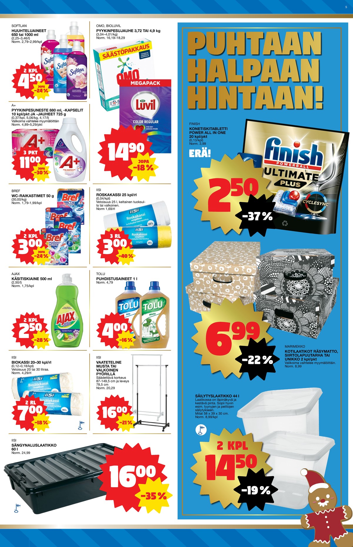 Katso ketjun Tokmanni tarjouslehti viikolta 49 sivustolla Viikkotarjoukset.fi. Löydät monia hyviä tarjouksia erilaisista tuotteista, esimerkiksi pyykinpesujauheet omo tai yleispuhdistusaineet tolu. Lue tarjouslehti täältä! Sivu 5