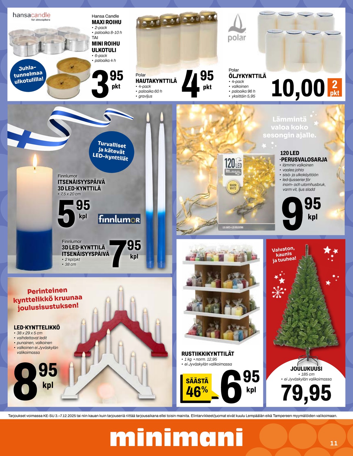 Katso ketjun Minimani tarjouslehti viikolta 49 sivustolla Viikkotarjoukset.fi. Löydät monia hyviä tarjouksia erilaisista tuotteista, esimerkiksi ulkotulet hansa candle tai led-valosarjat ei määritelty. Lue tarjouslehti täältä! Sivu 11