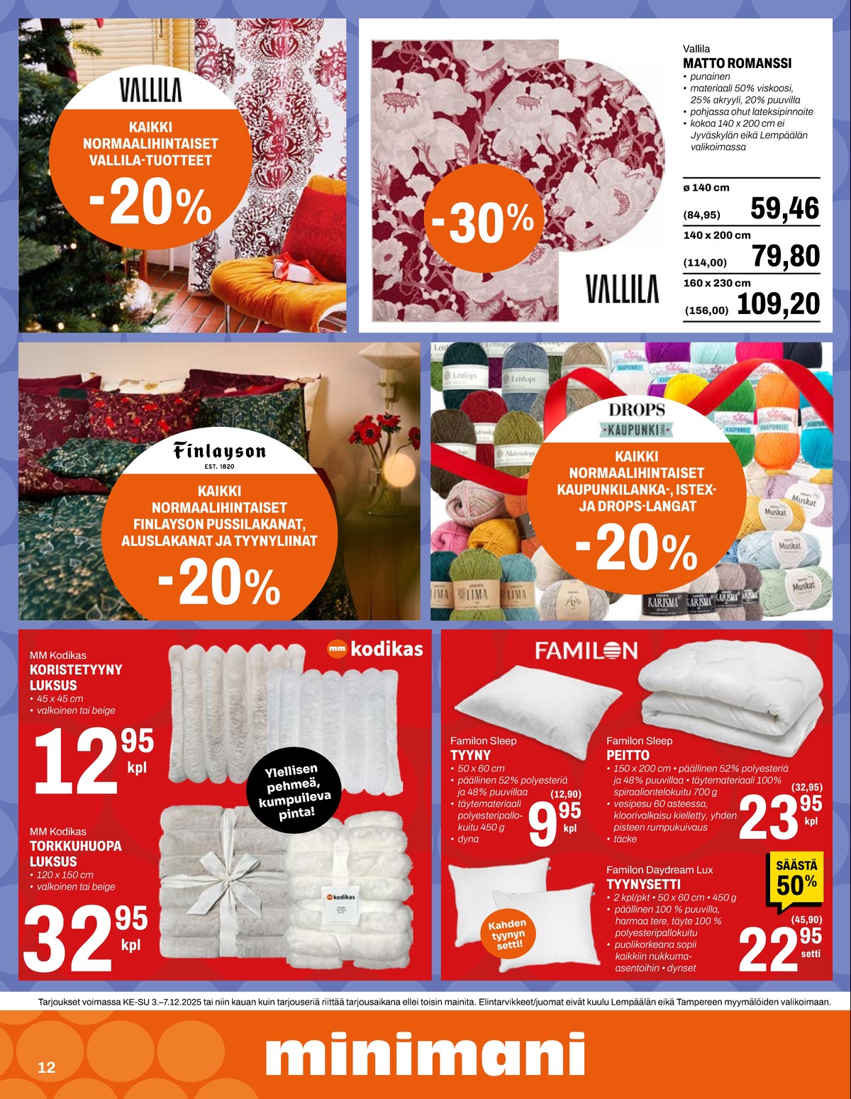 Katso ketjun Minimani tarjouslehti viikolta 49 sivustolla Viikkotarjoukset.fi. Löydät monia hyviä tarjouksia erilaisista tuotteista, esimerkiksi tyynyt familon tai pussilakanat finlayson. Lue tarjouslehti täältä! Sivu 12