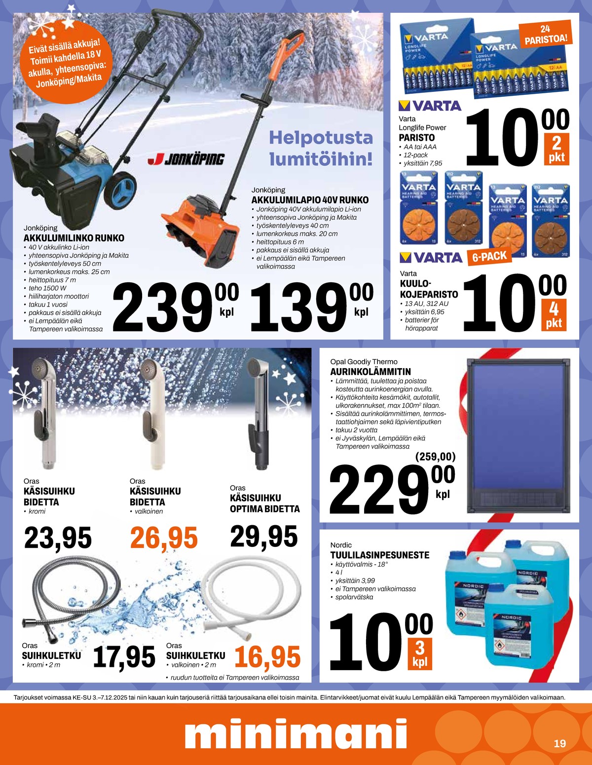 Katso ketjun Minimani tarjouslehti viikolta 49 sivustolla Viikkotarjoukset.fi. Löydät monia hyviä tarjouksia erilaisista tuotteista, esimerkiksi käsisuihkut oras tai aurinkoilmalämmittimet opal. Lue tarjouslehti täältä! Sivu 19