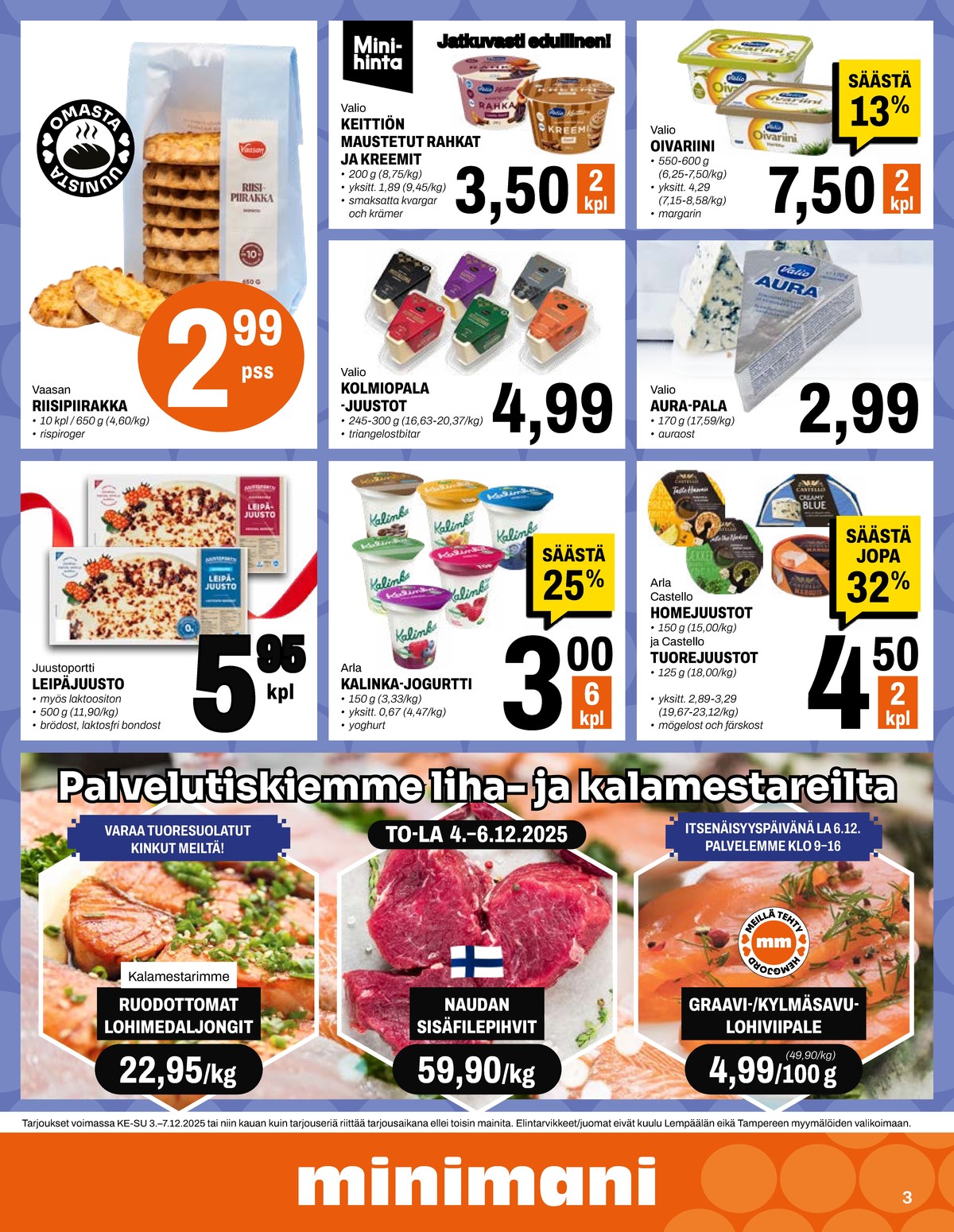 Katso ketjun Minimani tarjouslehti viikolta 49 sivustolla Viikkotarjoukset.fi. Löydät monia hyviä tarjouksia erilaisista tuotteista, esimerkiksi homejuustot castello tai karjalanpiirakat vaasan. Lue tarjouslehti täältä! Sivu 3