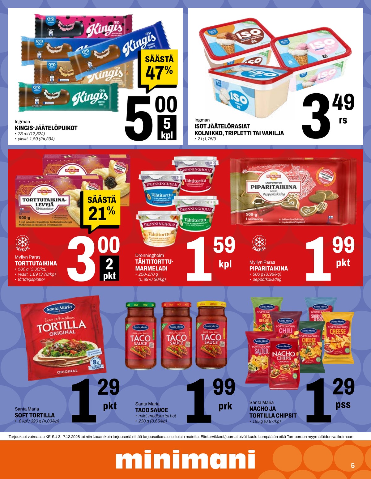 Katso ketjun Minimani tarjouslehti viikolta 49 sivustolla Viikkotarjoukset.fi. Löydät monia hyviä tarjouksia erilaisista tuotteista, esimerkiksi tortilla wraps santa maria tai piparitaikinat myllyn paras. Lue tarjouslehti täältä! Sivu 5