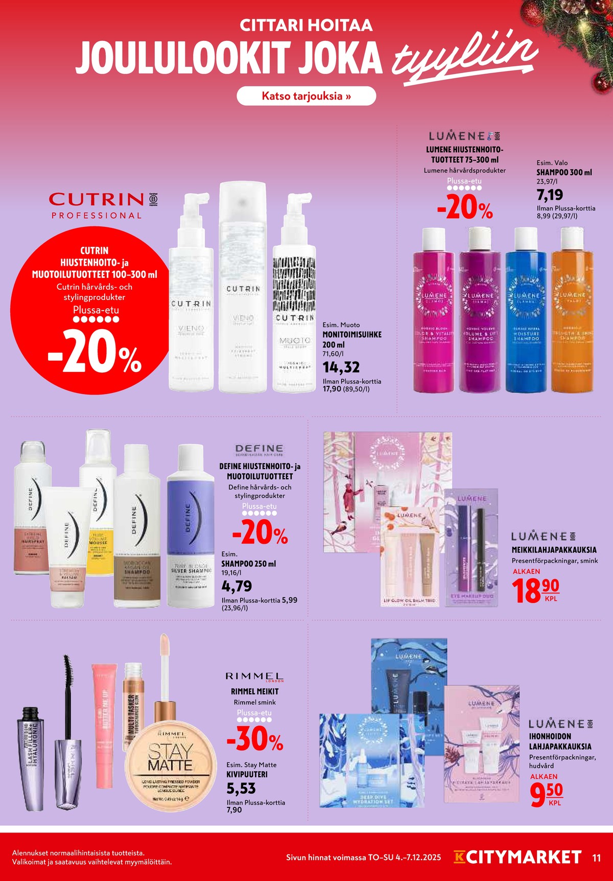 Katso ketjun K-Citymarket tarjouslehti viikolta 49 sivustolla Viikkotarjoukset.fi. Löydät monia hyviä tarjouksia erilaisista tuotteista, esimerkiksi muotoilutuotteet muoto tai shampoot valo. Lue tarjouslehti täältä! Sivu 11
