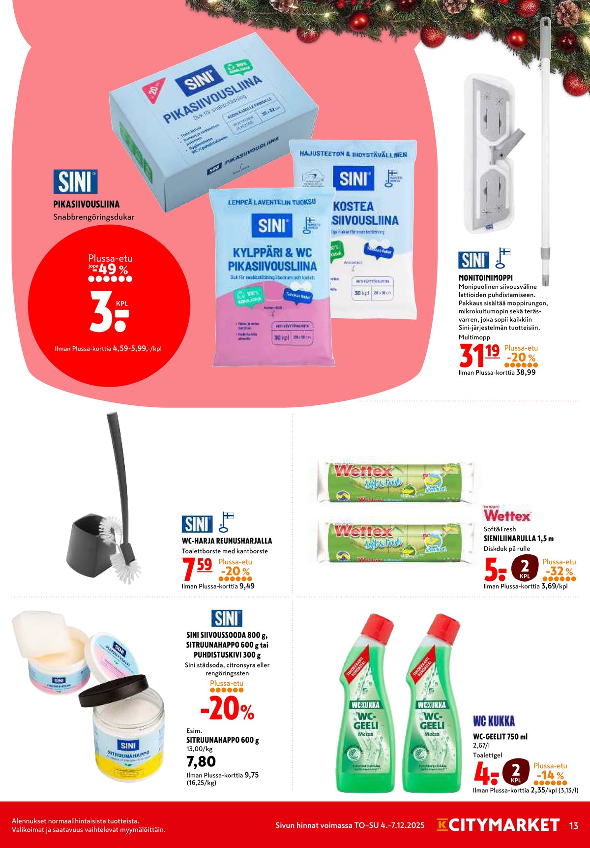 Katso ketjun K-Citymarket tarjouslehti viikolta 49 sivustolla Viikkotarjoukset.fi. Löydät monia hyviä tarjouksia erilaisista tuotteista, esimerkiksi talousliinat sini tai lattiamopit sini. Lue tarjouslehti täältä! Sivu 13