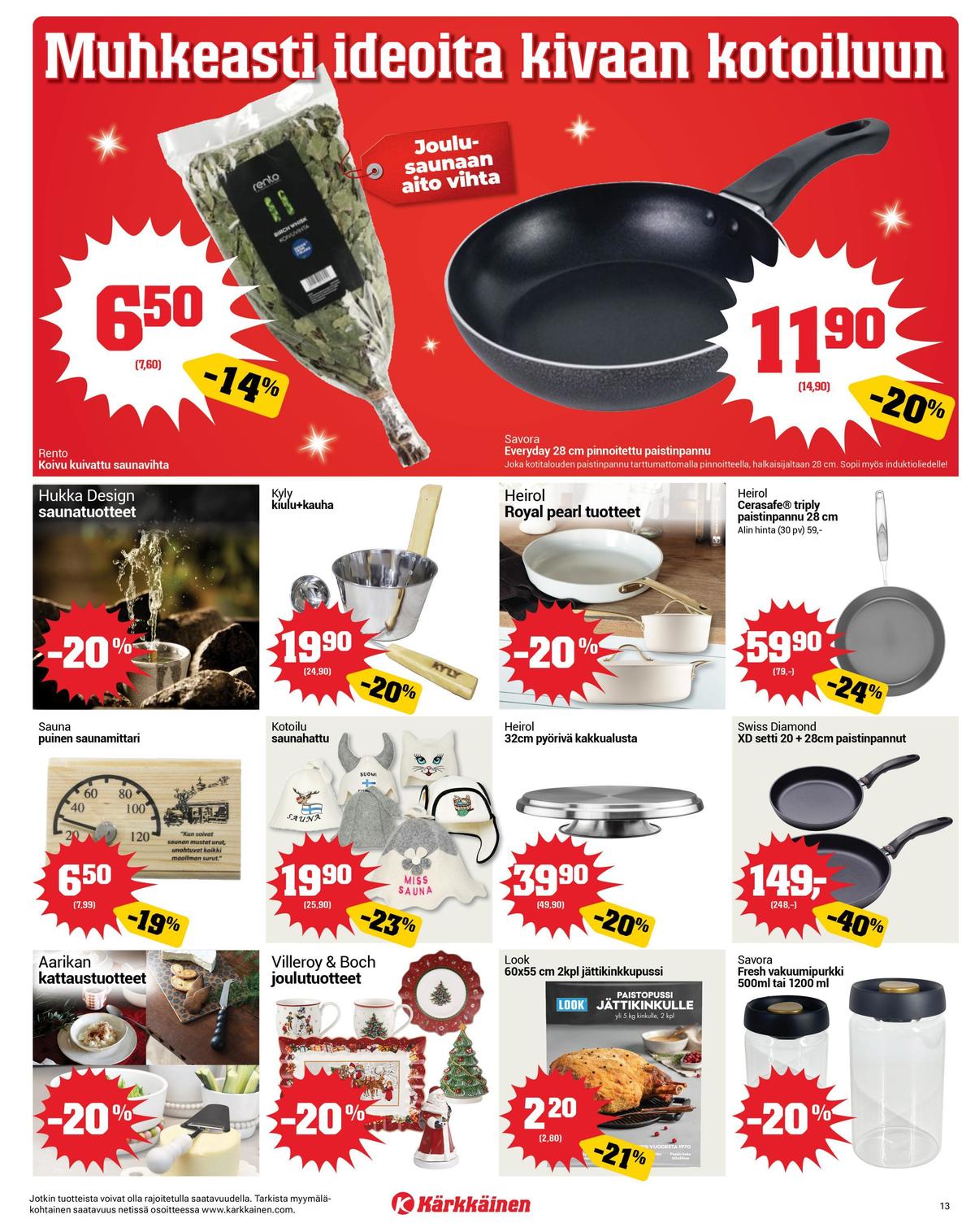 Katso ketjun Kärkkäinen tarjouslehti viikolta 50 sivustolla Viikkotarjoukset.fi. Löydät monia hyviä tarjouksia erilaisista tuotteista, esimerkiksi %product1% tai muista tuotteista. Lue tarjouslehti täältä! Sivu 13