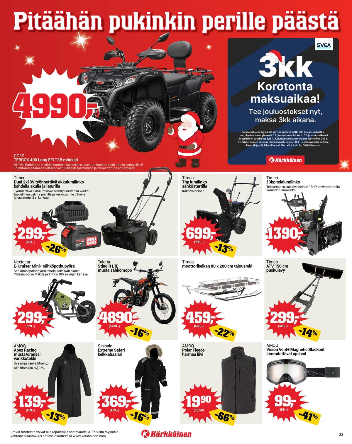 Katso ketjun Kärkkäinen tarjouslehti viikolta 50 sivustolla Viikkotarjoukset.fi. Löydät monia hyviä tarjouksia erilaisista tuotteista, esimerkiksi mönkijät goes tai sähkömopot talaria. Lue tarjouslehti täältä! Sivu 23