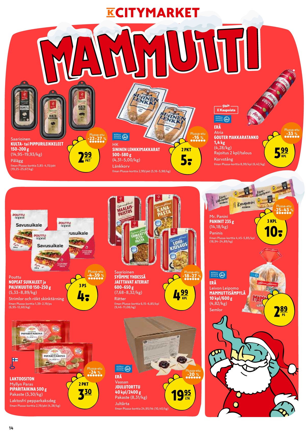 Katso ketjun K-Citymarket tarjouslehti viikolta 50 sivustolla Viikkotarjoukset.fi. Löydät monia hyviä tarjouksia erilaisista tuotteista, esimerkiksi piparitaikinat myllyn paras tai paninit mr panini. Lue tarjouslehti täältä! Sivu 14
