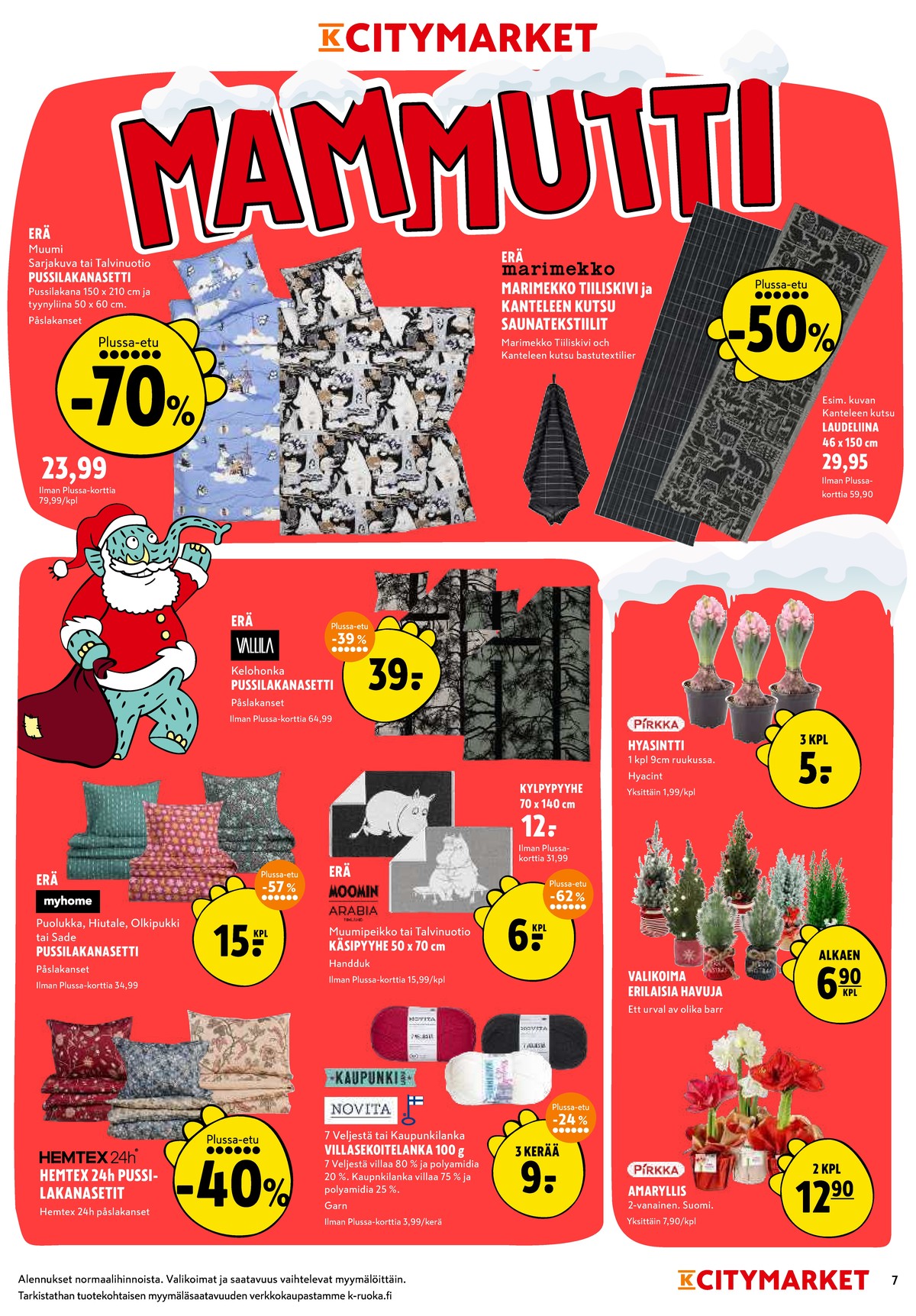 Katso ketjun K-Citymarket tarjouslehti viikolta 50 sivustolla Viikkotarjoukset.fi. Löydät monia hyviä tarjouksia erilaisista tuotteista, esimerkiksi pussilakanasetti hemtex tai pussilakanasetti moomin by arabia. Lue tarjouslehti täältä! Sivu 7