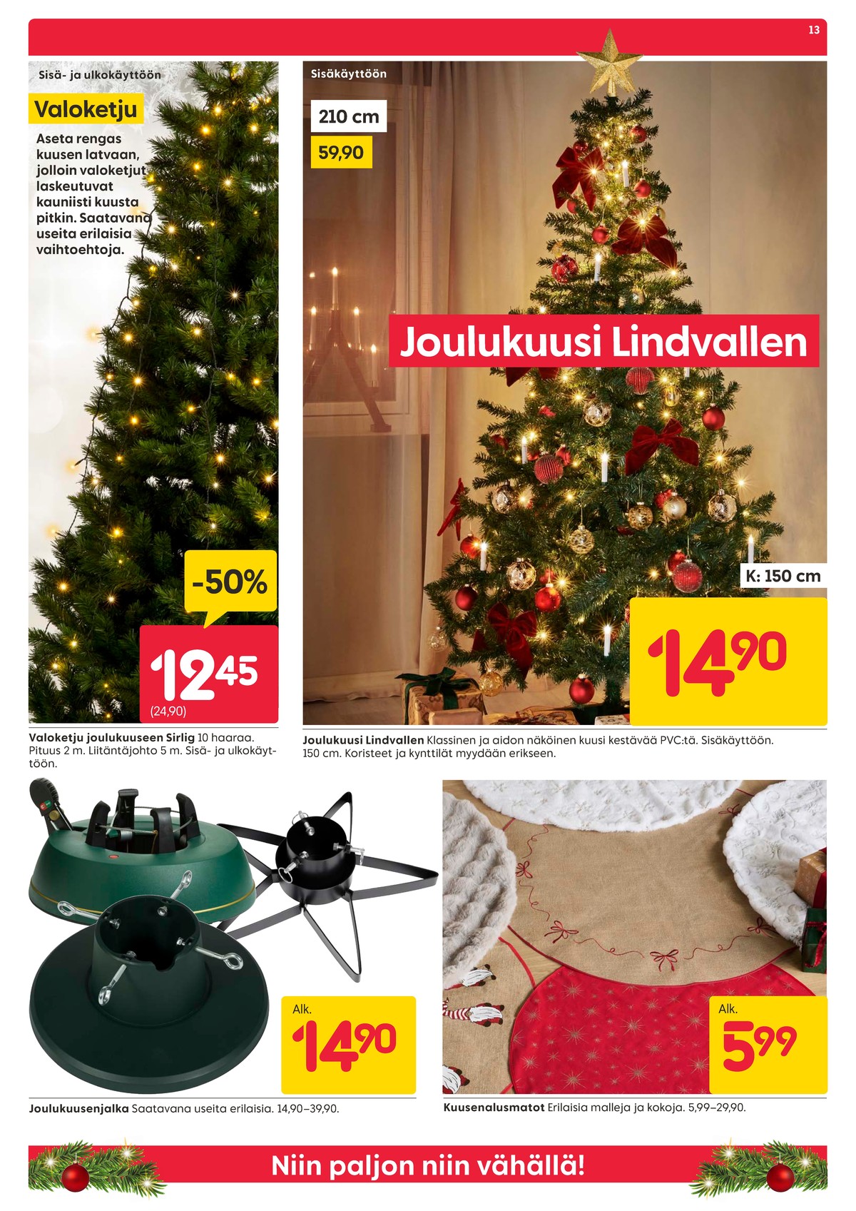 Katso ketjun Rusta tarjouslehti viikolta 50 sivustolla Viikkotarjoukset.fi. Löydät monia hyviä tarjouksia erilaisista tuotteista, esimerkiksi matot ei määritelty tai kuusenjalat ei määritelty. Lue tarjouslehti täältä! Sivu 13