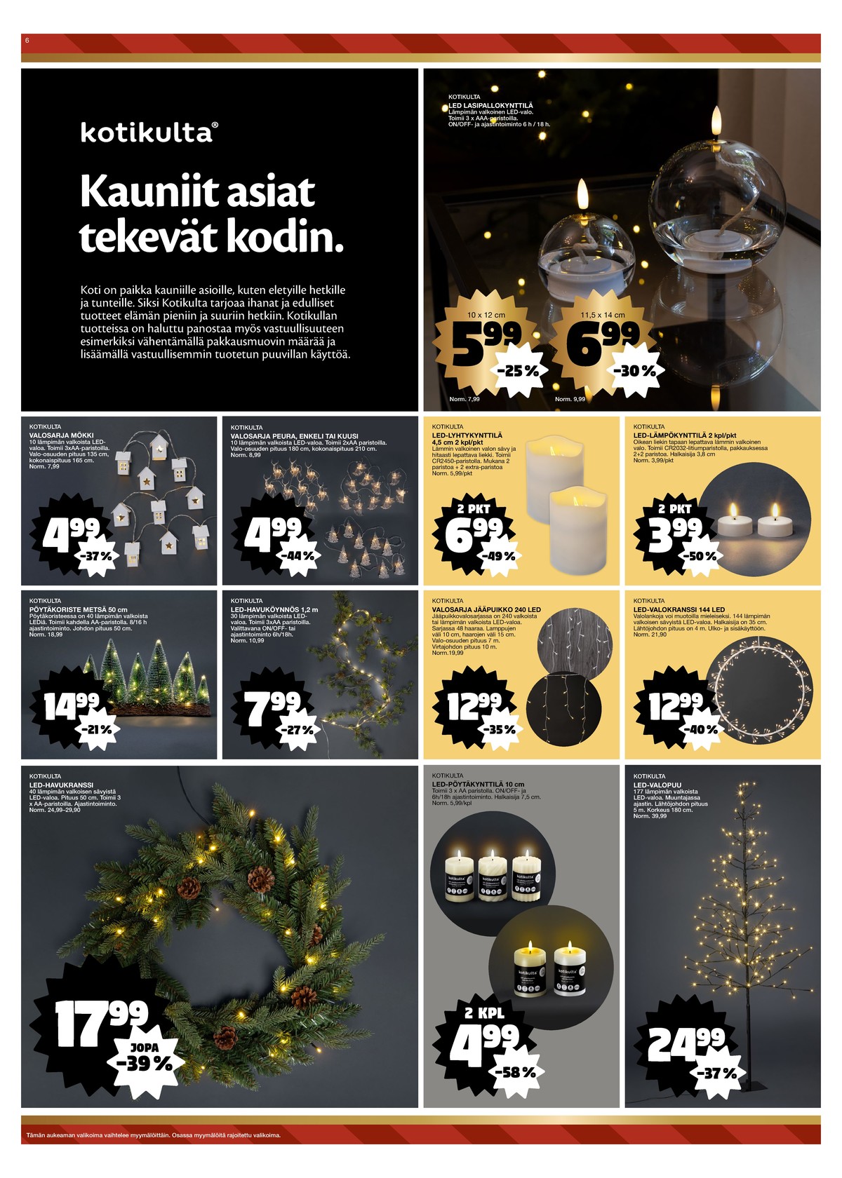 Katso ketjun Tokmanni tarjouslehti viikolta 50 sivustolla Viikkotarjoukset.fi. Löydät monia hyviä tarjouksia erilaisista tuotteista, esimerkiksi led-valosarjat kotikulta tai led-koristevalot kotikulta. Lue tarjouslehti täältä! Sivu 6