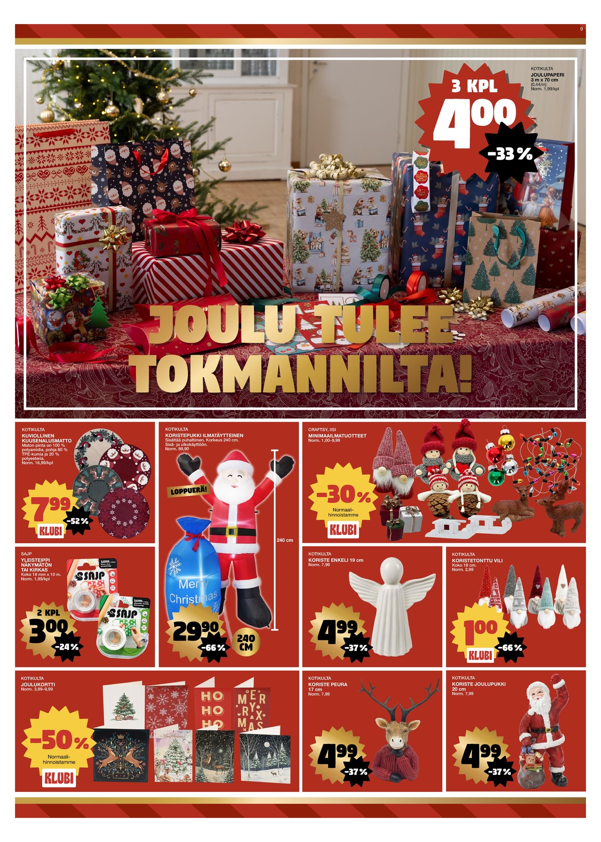 Katso ketjun Tokmanni tarjouslehti viikolta 50 sivustolla Viikkotarjoukset.fi. Löydät monia hyviä tarjouksia erilaisista tuotteista, esimerkiksi koriste-esineet kotikulta tai teipit sajp. Lue tarjouslehti täältä! Sivu 9