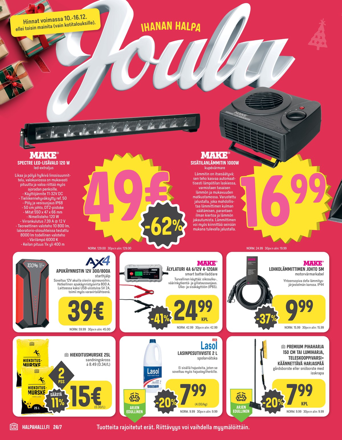 Katso ketjun Halpa Halli tarjouslehti viikolta 50 sivustolla Viikkotarjoukset.fi. Löydät monia hyviä tarjouksia erilaisista tuotteista, esimerkiksi lisävalot make tai sisätilanlämmittimet make. Lue tarjouslehti täältä! Sivu 8