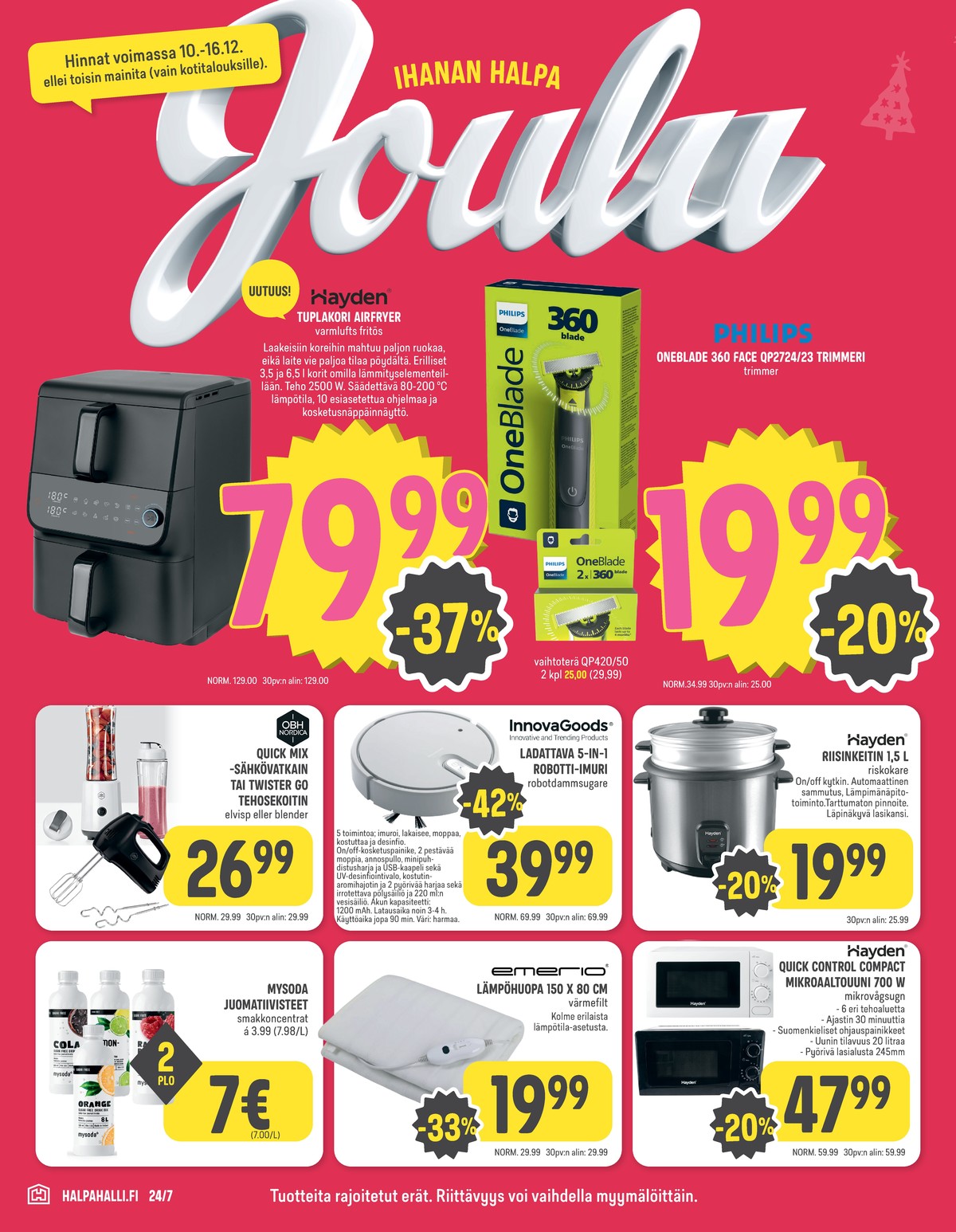 Katso ketjun Halpa Halli tarjouslehti viikolta 50 sivustolla Viikkotarjoukset.fi. Löydät monia hyviä tarjouksia erilaisista tuotteista, esimerkiksi airfryer hayden tai trimmerit oneblade. Lue tarjouslehti täältä! Sivu 10