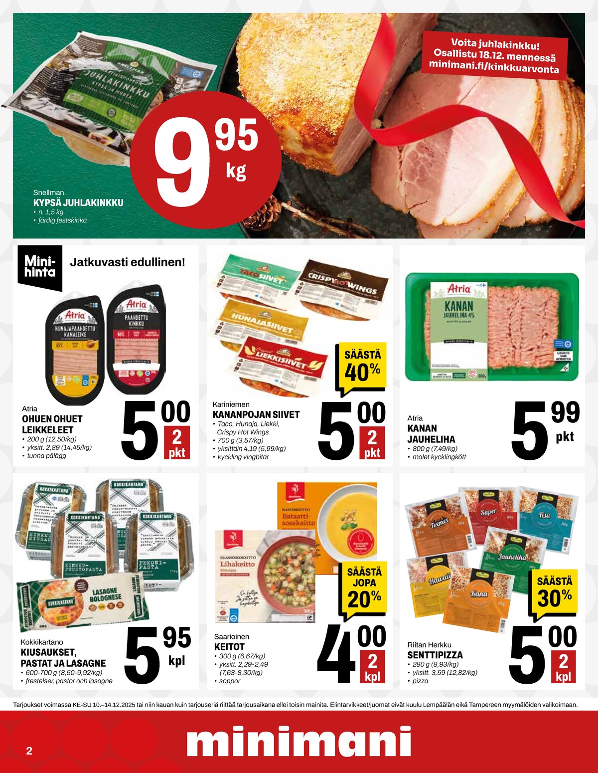 Katso ketjun Minimani tarjouslehti viikolta 50 sivustolla Viikkotarjoukset.fi. Löydät monia hyviä tarjouksia erilaisista tuotteista, esimerkiksi kinkut snellman tai kanan jauheliha atria. Lue tarjouslehti täältä! Sivu 2