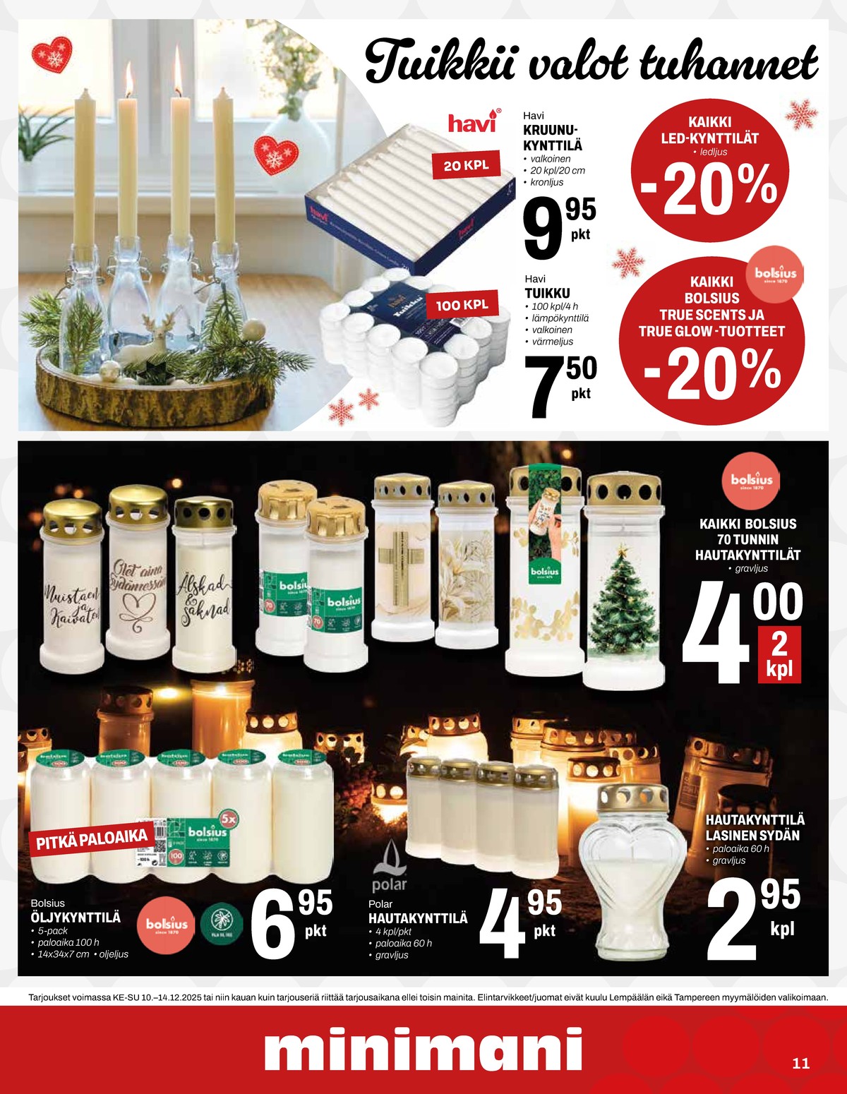Katso ketjun Minimani tarjouslehti viikolta 50 sivustolla Viikkotarjoukset.fi. Löydät monia hyviä tarjouksia erilaisista tuotteista, esimerkiksi antiikki- ja kruunukynttilät havi tai lämpökynttilät havi. Lue tarjouslehti täältä! Sivu 11