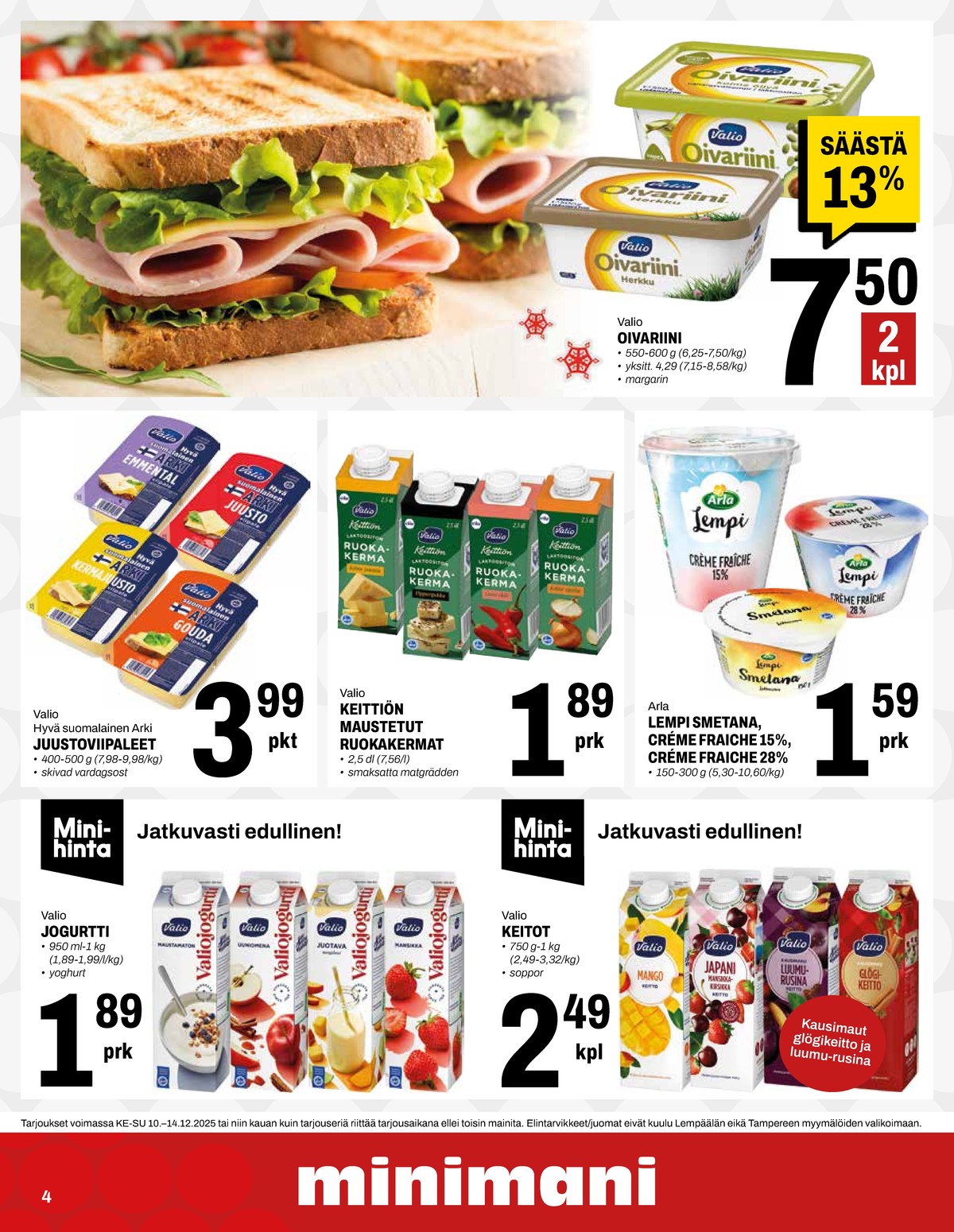 Katso ketjun Minimani tarjouslehti viikolta 50 sivustolla Viikkotarjoukset.fi. Löydät monia hyviä tarjouksia erilaisista tuotteista, esimerkiksi rasvaseos oivariini tai smetanat lempi. Lue tarjouslehti täältä! Sivu 4