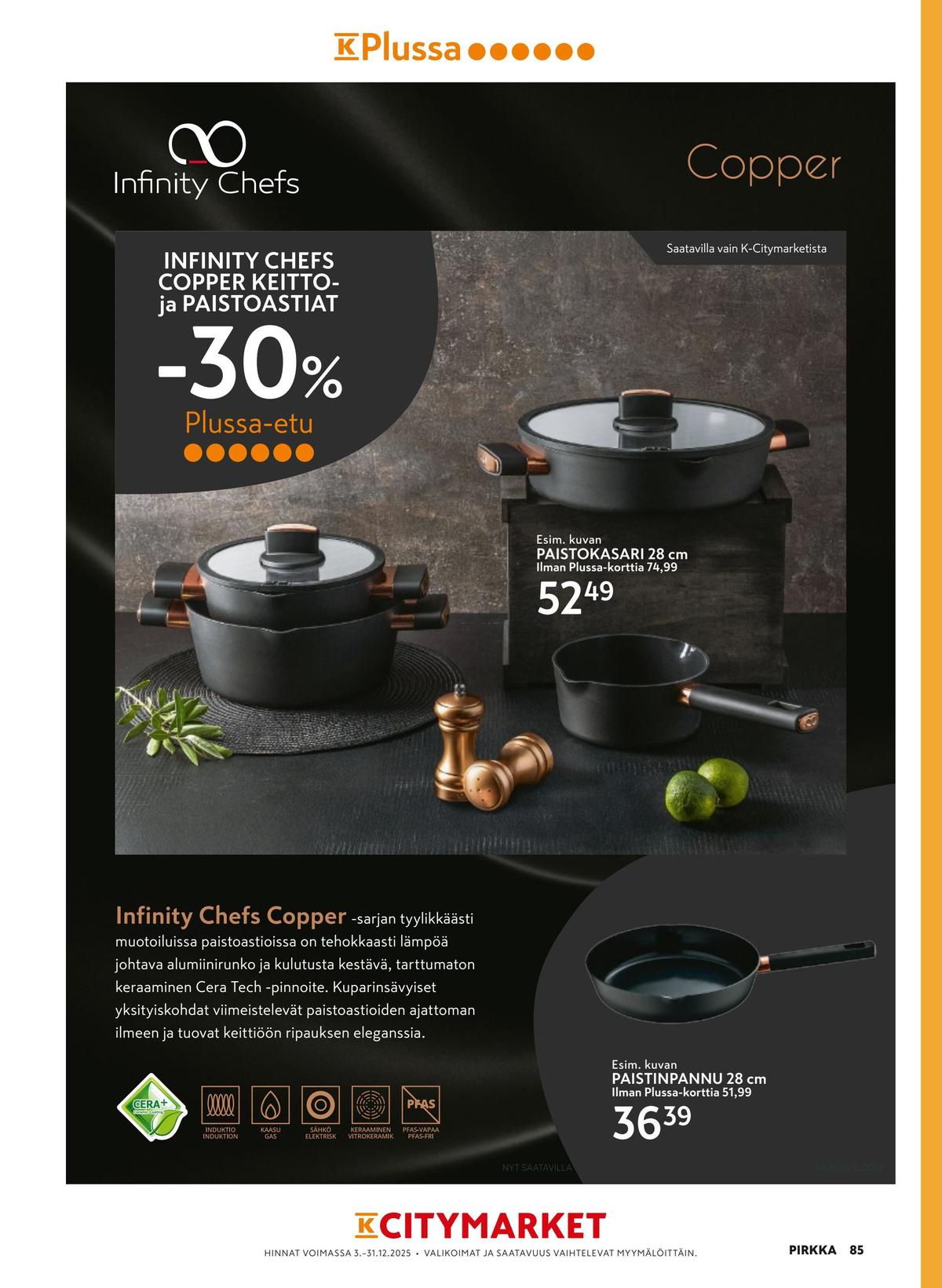Katso ketjun K-Citymarket tarjouslehti viikolta 51 sivustolla Viikkotarjoukset.fi. Löydät monia hyviä tarjouksia erilaisista tuotteista, esimerkiksi paistinpannut infinity chefs tai paistokasarit infinity chefs. Lue tarjouslehti täältä! Sivu 17