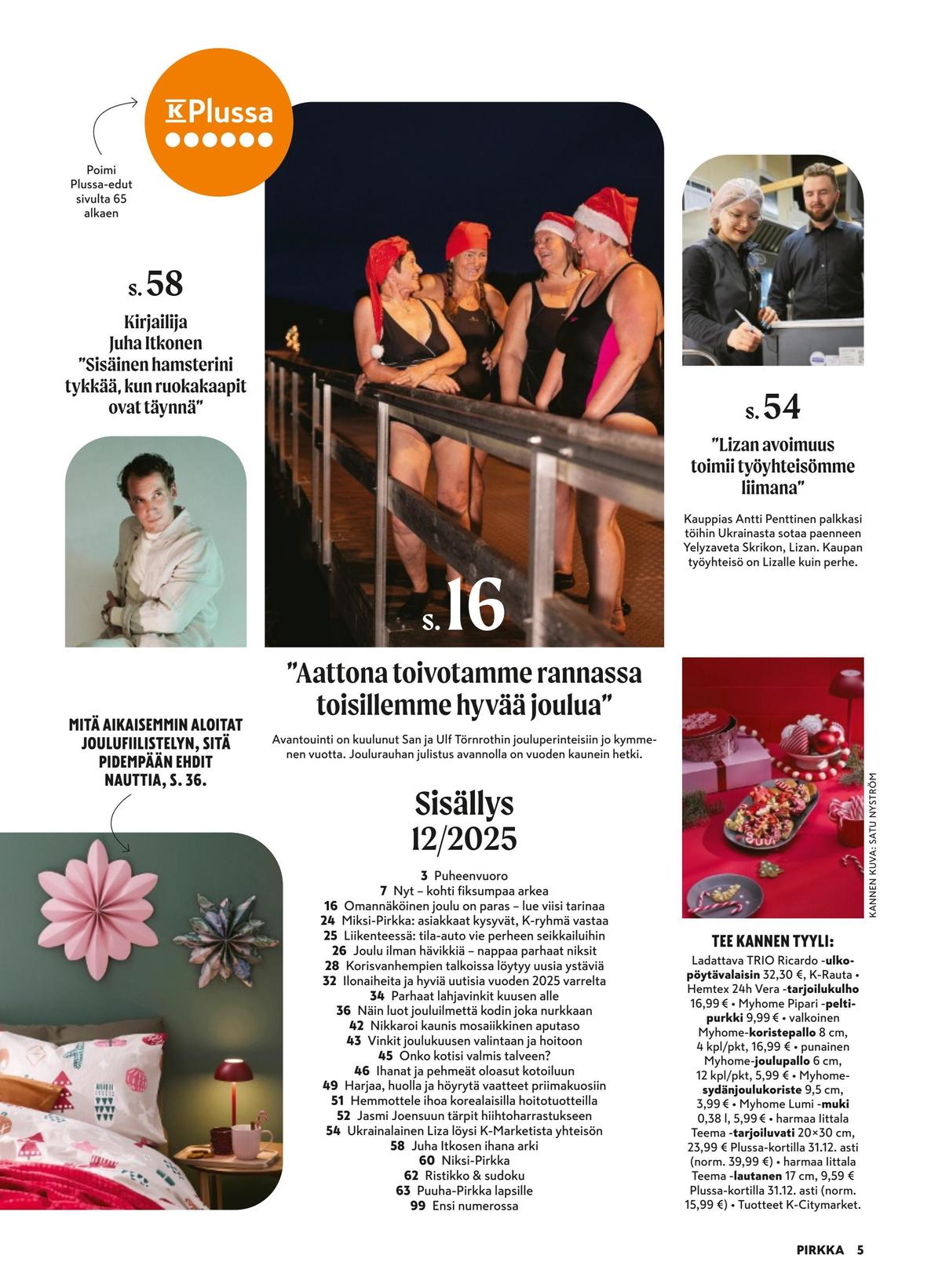 Katso ketjun Pirkka tarjouslehti viikolta 51 sivustolla Viikkotarjoukset.fi. Löydät monia hyviä tarjouksia erilaisista tuotteista. Lue tarjouslehti täältä! Sivu 5