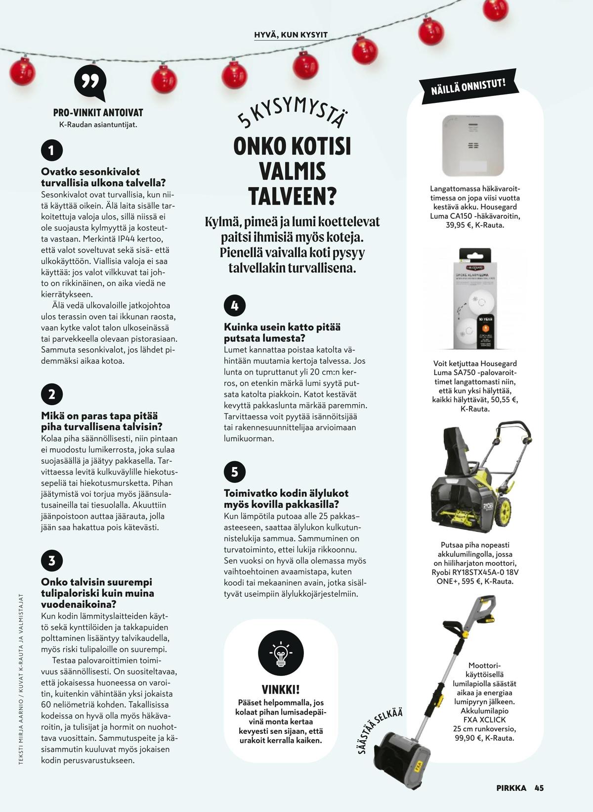 Katso ketjun Pirkka tarjouslehti viikolta 51 sivustolla Viikkotarjoukset.fi. Löydät monia hyviä tarjouksia erilaisista tuotteista. Lue tarjouslehti täältä! Sivu 45